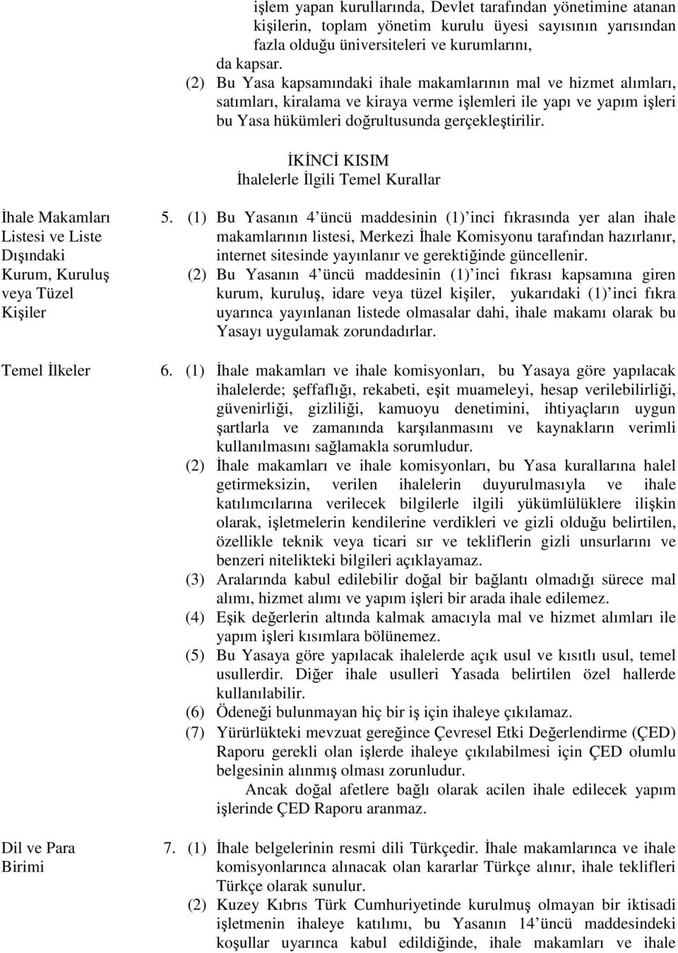 İKİNCİ KISIM İhalelerle İlgili Temel Kurallar İhale Makamları Listesi ve Liste Dışındaki Kurum, Kuruluş veya Tüzel Kişiler Temel İlkeler Dil ve Para Birimi 5.