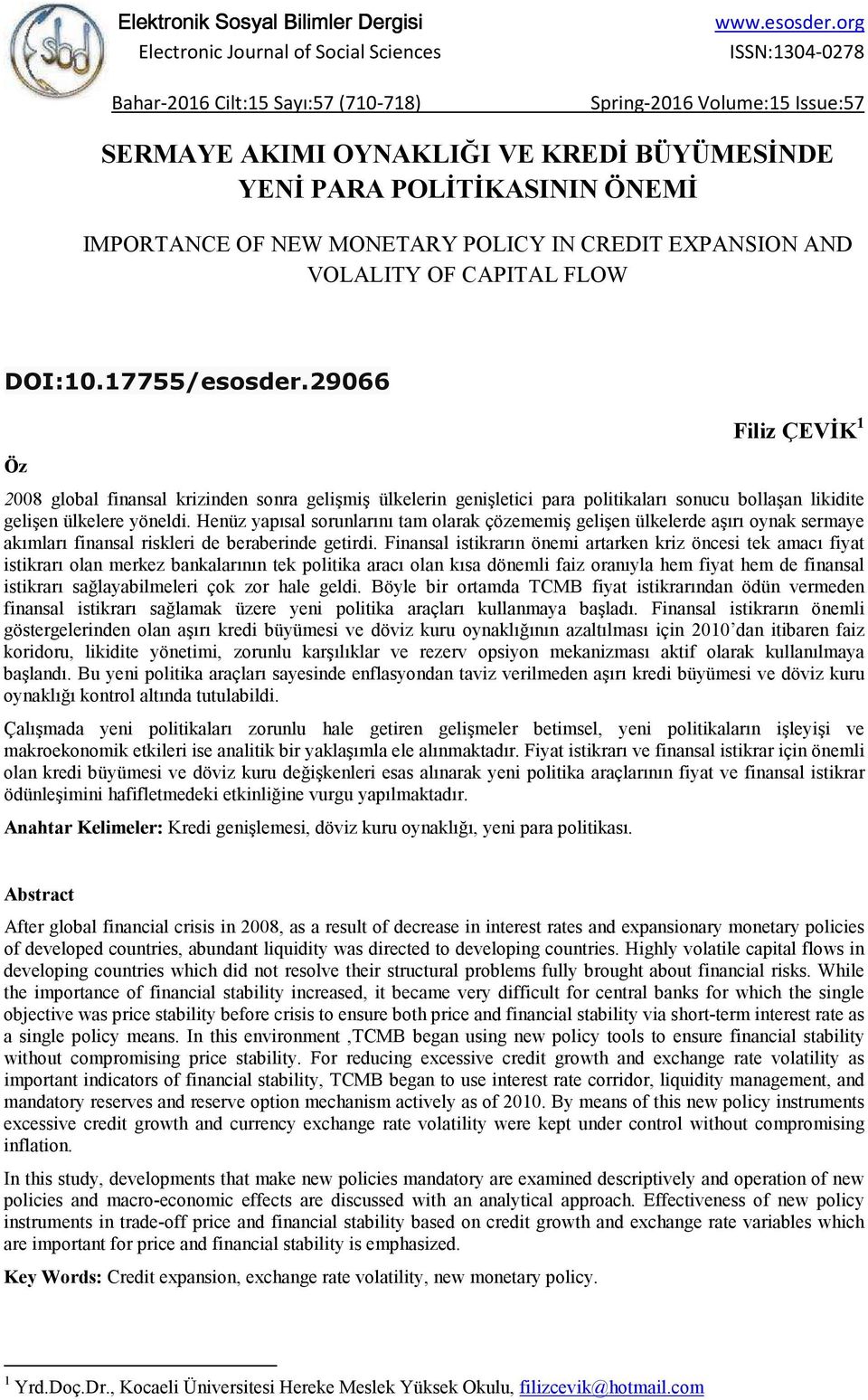 CAPITAL FLOW DOI:10.17755/esosder.29066 Öz Filiz ÇEVĐK 1 2008 global finansal krizinden sonra gelişmiş ülkelerin genişletici para politikaları sonucu bollaşan likidite gelişen ülkelere yöneldi.