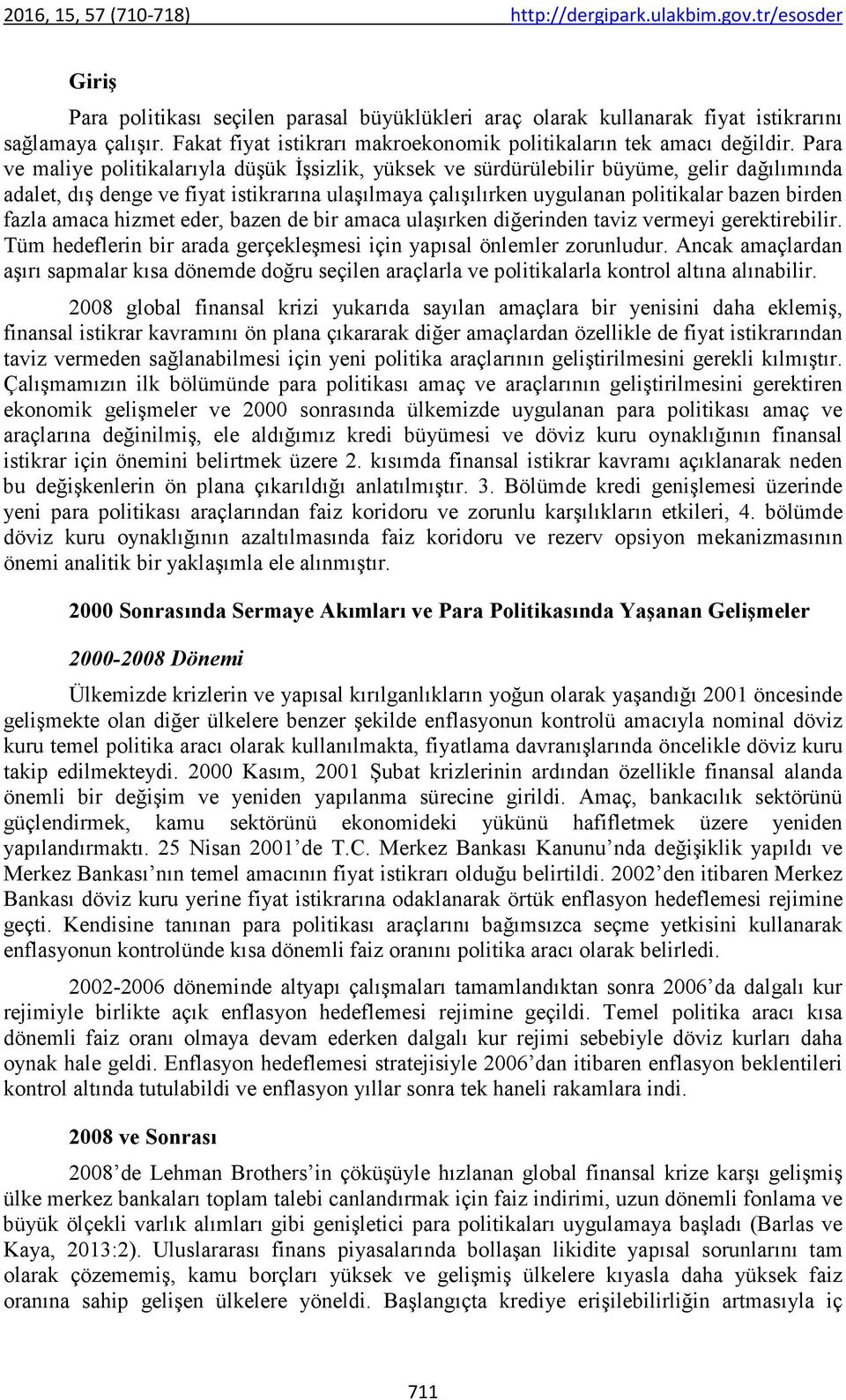 fazla amaca hizmet eder, bazen de bir amaca ulaşırken diğerinden taviz vermeyi gerektirebilir. Tüm hedeflerin bir arada gerçekleşmesi için yapısal önlemler zorunludur.