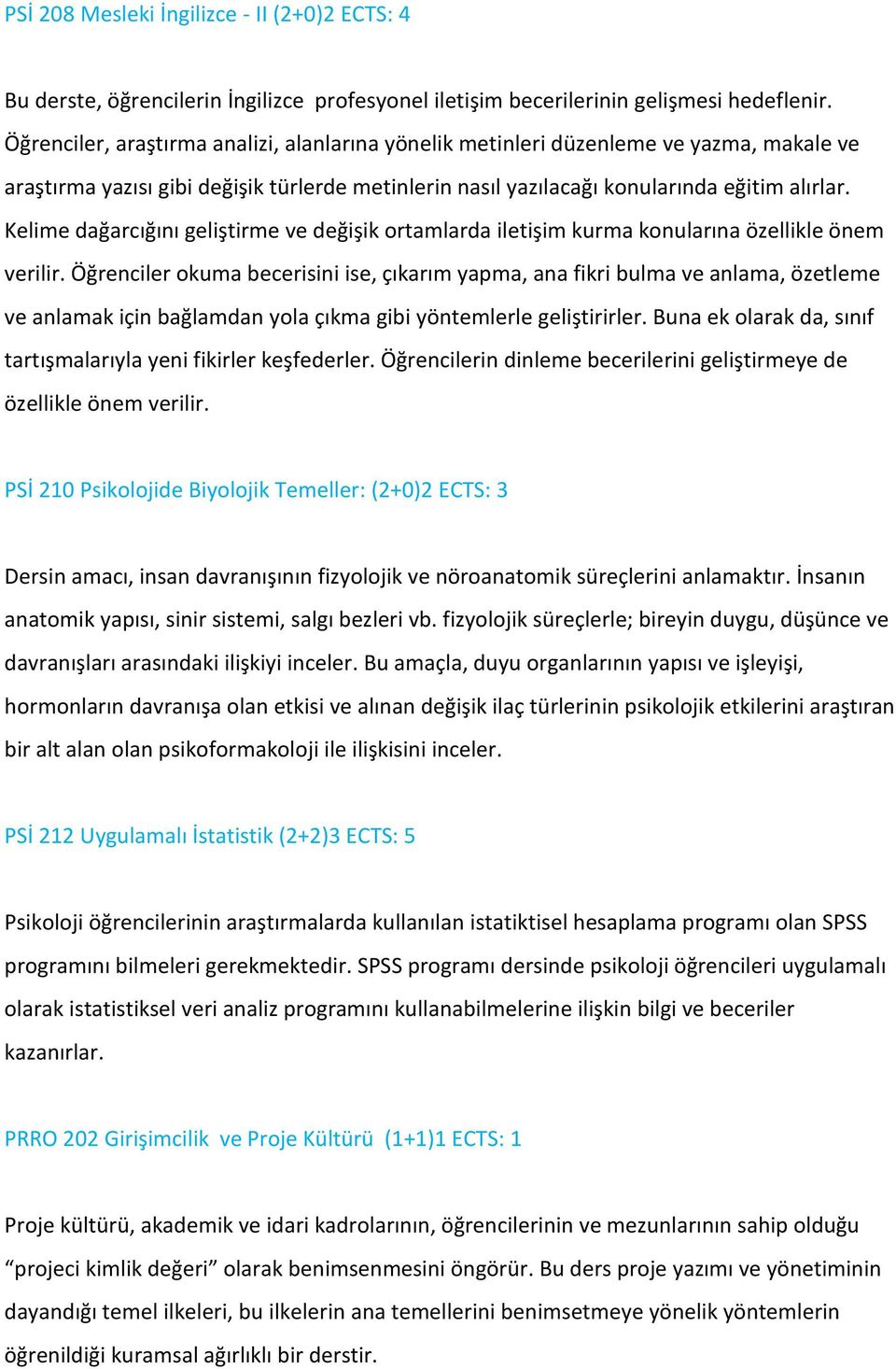 Kelime dağarcığını geliştirme ve değişik ortamlarda iletişim kurma konularına özellikle önem verilir.