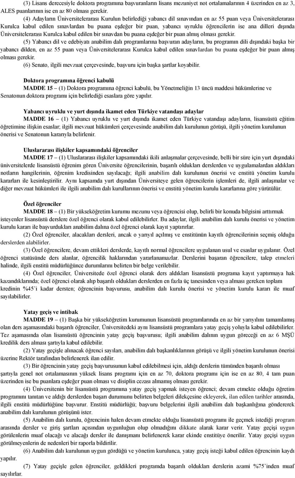 öğrencilerin ise ana dilleri dışında Üniversitelerarası Kurulca kabul edilen bir sınavdan bu puana eşdeğer bir puan almış olması gerekir.