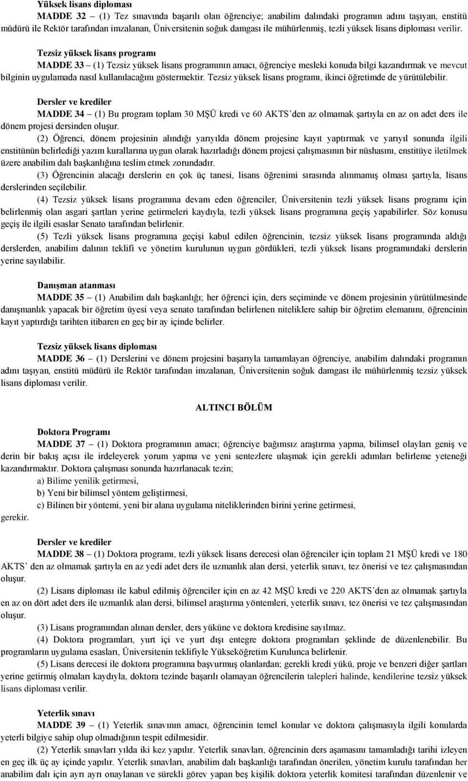 Tezsiz yüksek lisans programı MADDE 33 (1) Tezsiz yüksek lisans programının amacı, öğrenciye mesleki konuda bilgi kazandırmak ve mevcut bilginin uygulamada nasıl kullanılacağını göstermektir.