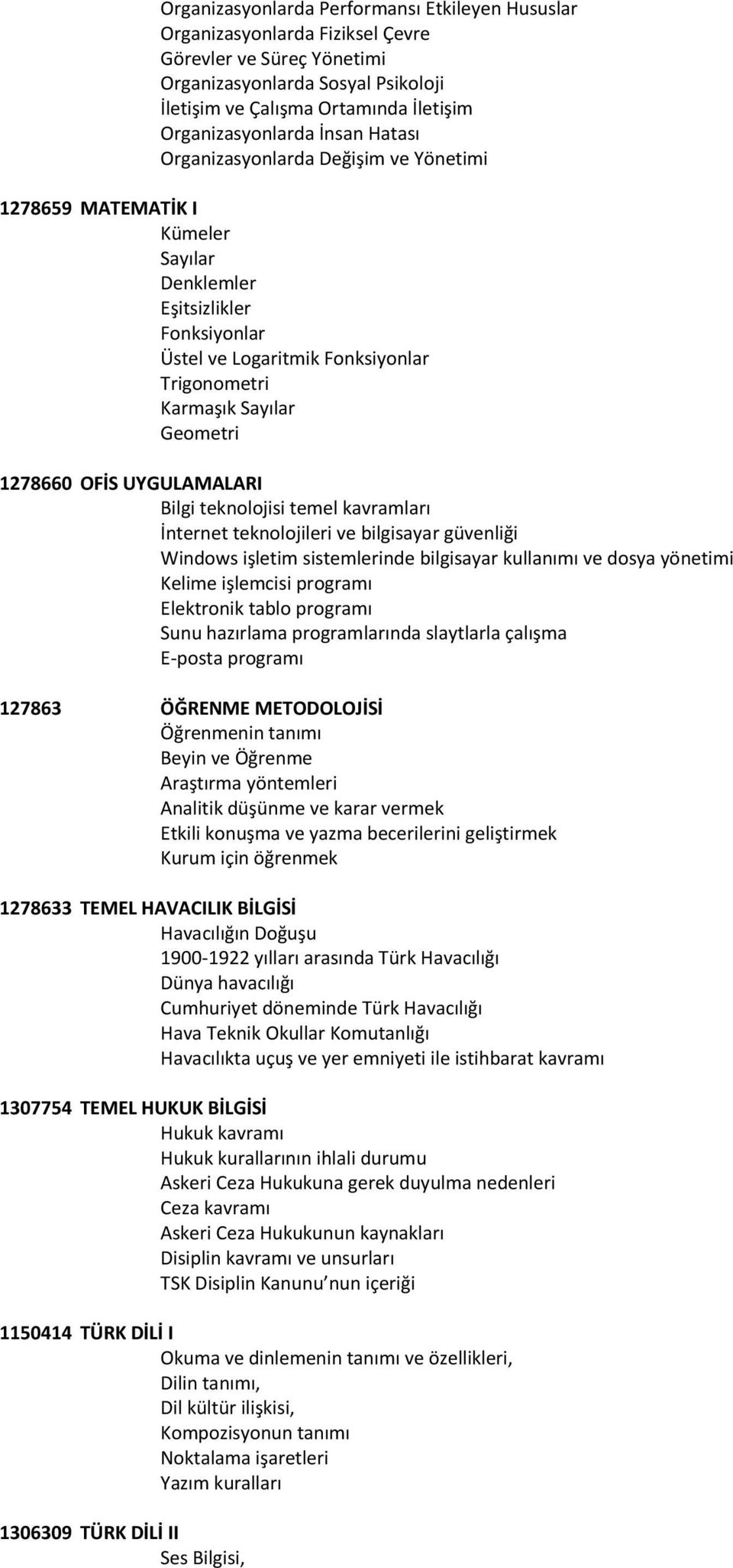 Sayılar Geometri 1278660 OFİS UYGULAMALARI Bilgi teknolojisi temel kavramları İnternet teknolojileri ve bilgisayar güvenliği Windows işletim sistemlerinde bilgisayar kullanımı ve dosya yönetimi