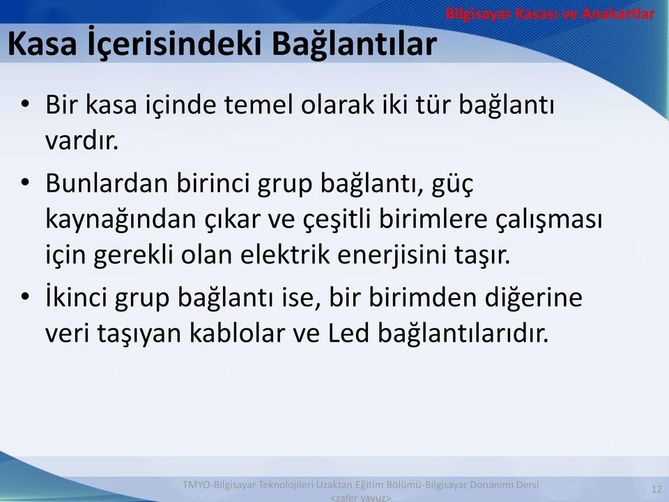 Bunlardan birinci grup bağlantı, güç kaynağından çıkar ve çeşitli birimlere