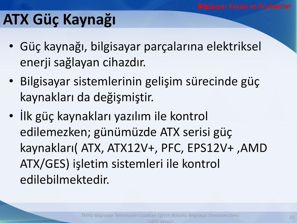 İlk güç kaynakları yazılım ile kontrol edilemezken; günümüzde ATX serisi güç