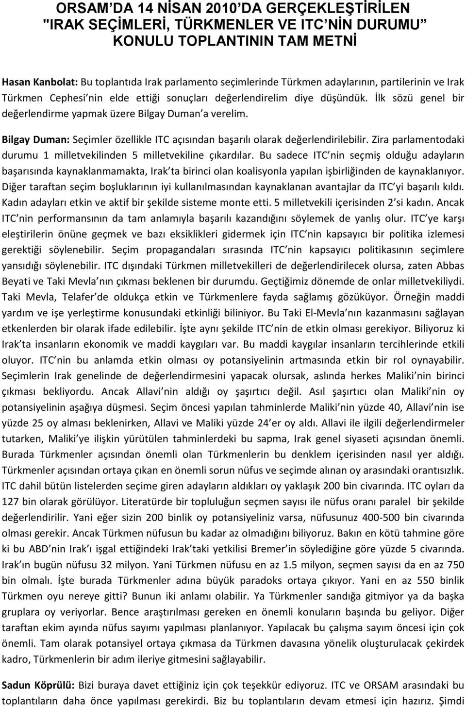 Bilgay Duman: Seçimler özellikle ITC açısından başarılı olarak değerlendirilebilir. Zira parlamentodaki durumu 1 milletvekilinden 5 milletvekiline çıkardılar.