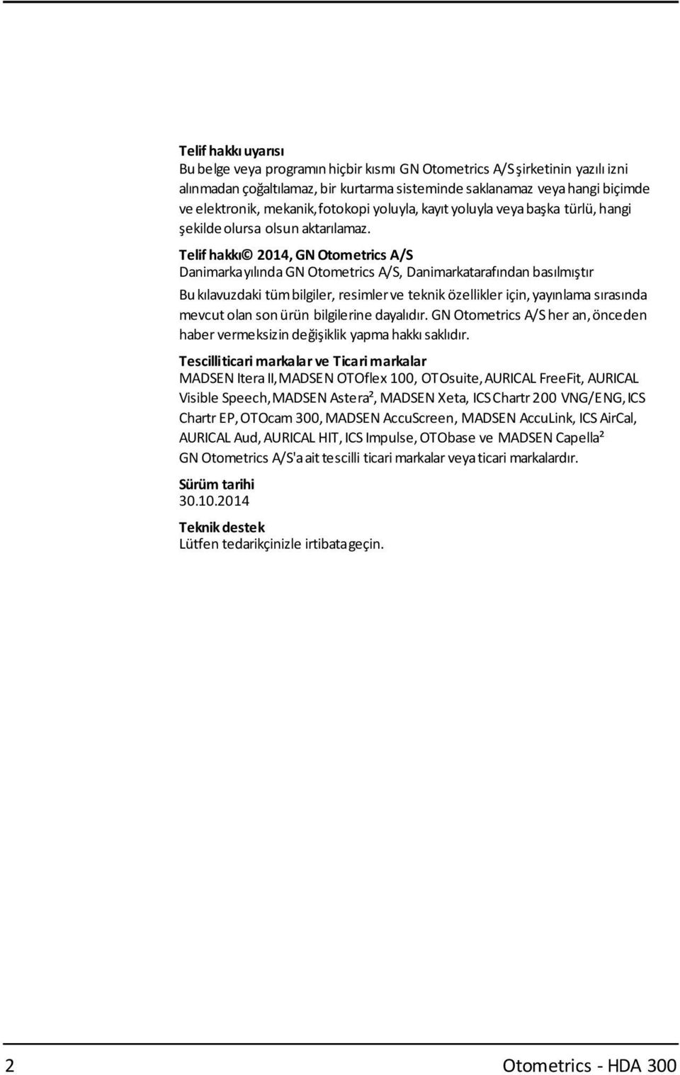 Telif hakkı 2014, GN Otometrics A/S Danimarkayılında GN Otometrics A/S, Danimarkatarafından basılmıştır Bukılavuzdaki tümbilgiler, resimlerve teknik özellikler için, yayınlama sırasında mevcut olan