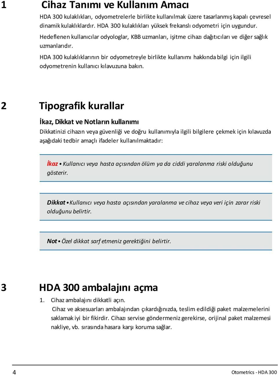 HDA 300 kulaklıklarının bir odyometreyle birlikte kullanımı hakkında bilgi için ilgili odyometrenin kullanıcı kılavuzuna bakın.