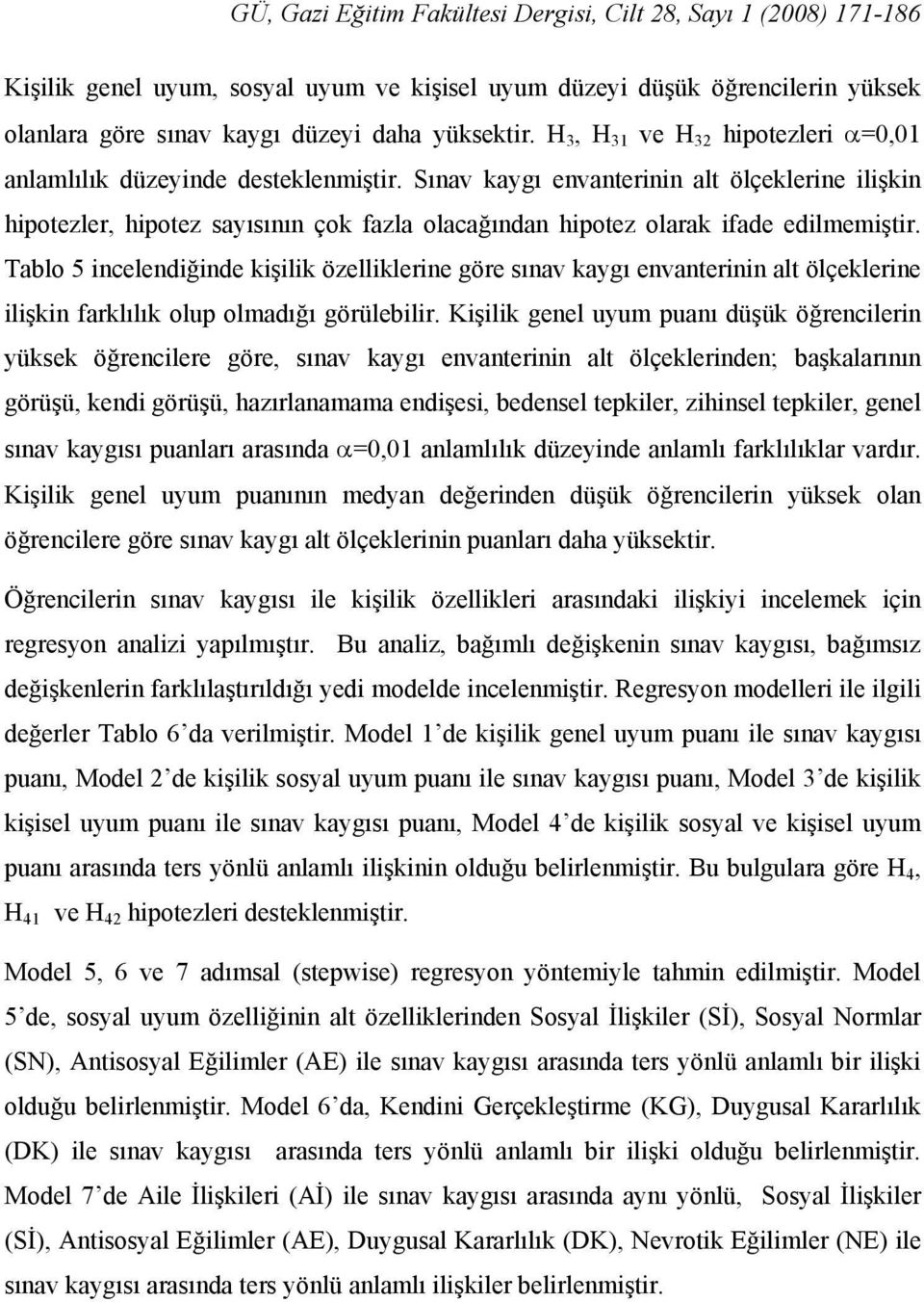 Sınav kaygı envanterinin alt ölçeklerine ilişkin hipotezler, hipotez sayısının çok fazla olacağından hipotez olarak ifade edilmemiştir.