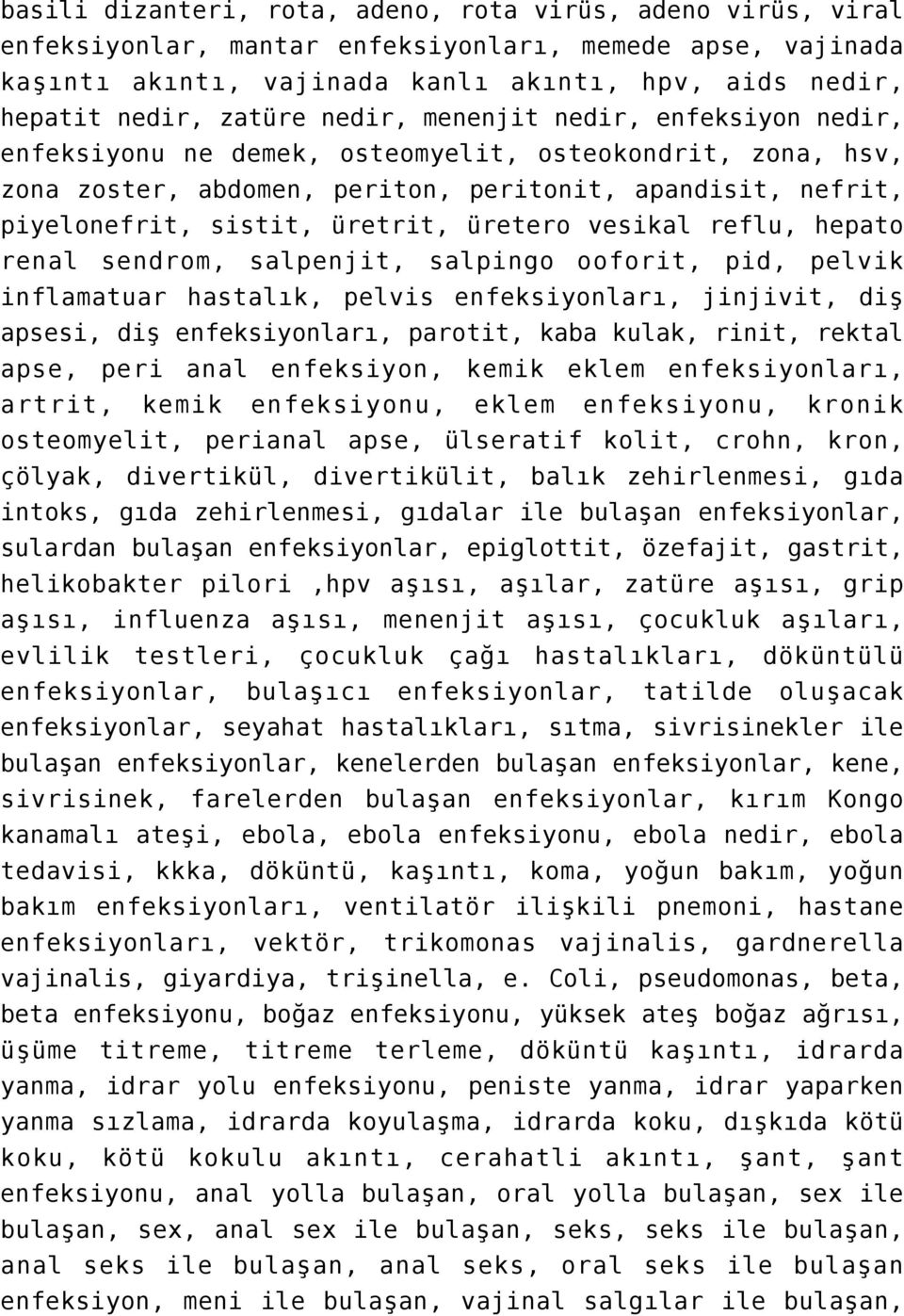 üretero vesikal reflu, hepato renal sendrom, salpenjit, salpingo ooforit, pid, pelvik inflamatuar hastalık, pelvis enfeksiyonları, jinjivit, diş apsesi, diş enfeksiyonları, parotit, kaba kulak,