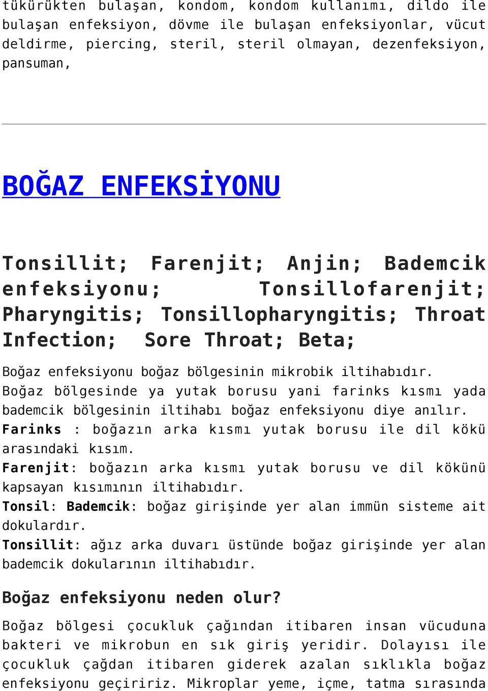 iltihabıdır. Boğaz bölgesinde ya yutak borusu yani farinks kısmı yada bademcik bölgesinin iltihabı boğaz enfeksiyonu diye anılır.