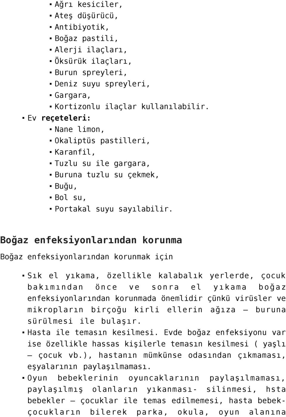 Boğaz enfeksiyonlarından korunma Boğaz enfeksiyonlarından korunmak için Sık el yıkama, özellikle kalabalık yerlerde, çocuk bakımından önce ve sonra el yıkama boğaz enfeksiyonlarından korunmada