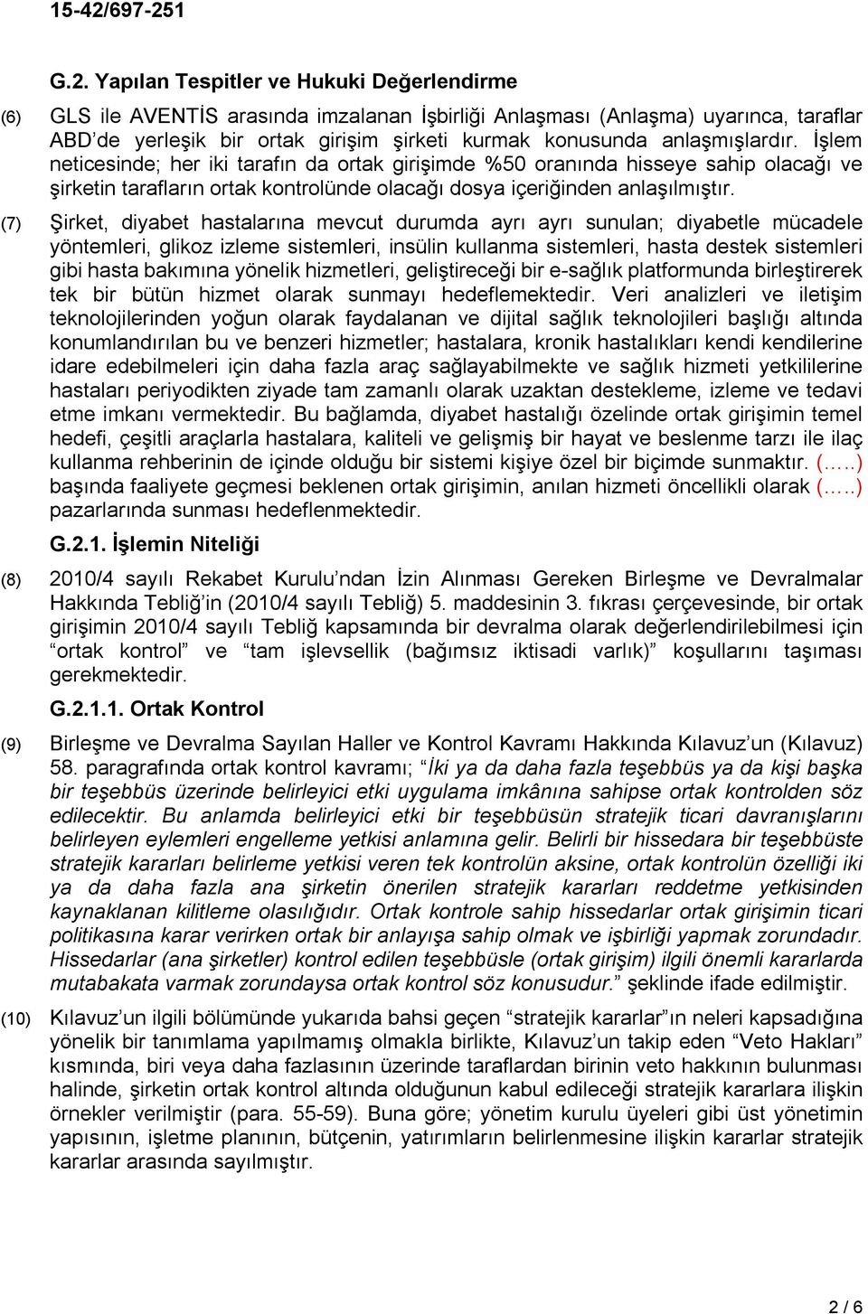 (7) Şirket, diyabet hastalarına mevcut durumda ayrı ayrı sunulan; diyabetle mücadele yöntemleri, glikoz izleme sistemleri, insülin kullanma sistemleri, hasta destek sistemleri gibi hasta bakımına