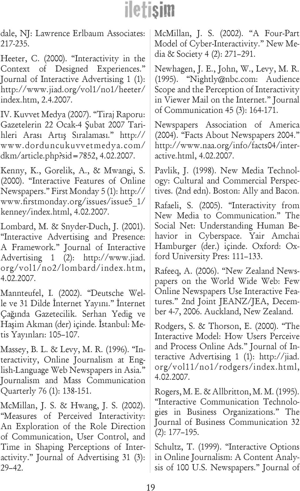 php?sid=7852, 4.02.2007. Kenny, K., Gorelik, A., & Mwangi, S. (2000). Interactive Features of Online Newspapers. First Monday 5 (1): http:// www.firstmonday.org/issues/issue5_1/ kenney/index.html, 4.