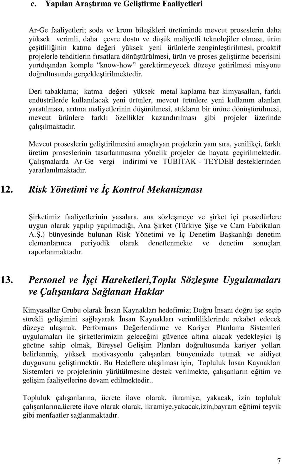 know-how gerektirmeyecek düzeye getirilmesi misyonu doğrultusunda gerçekleştirilmektedir.