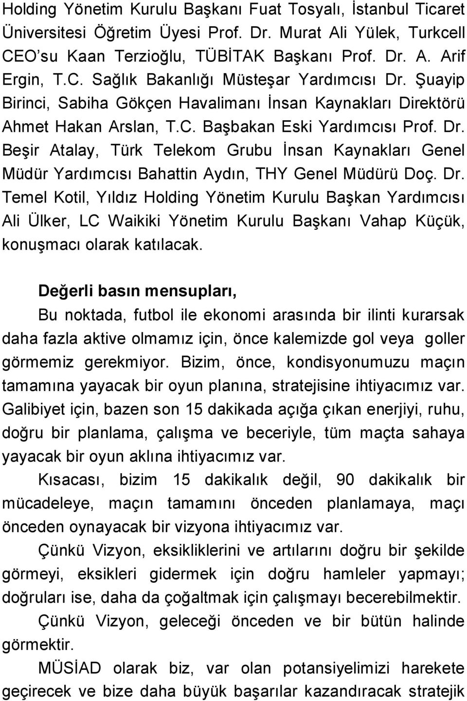 Beşir Atalay, Türk Telekom Grubu İnsan Kaynakları Genel Müdür Yardımcısı Bahattin Aydın, THY Genel Müdürü Doç. Dr.