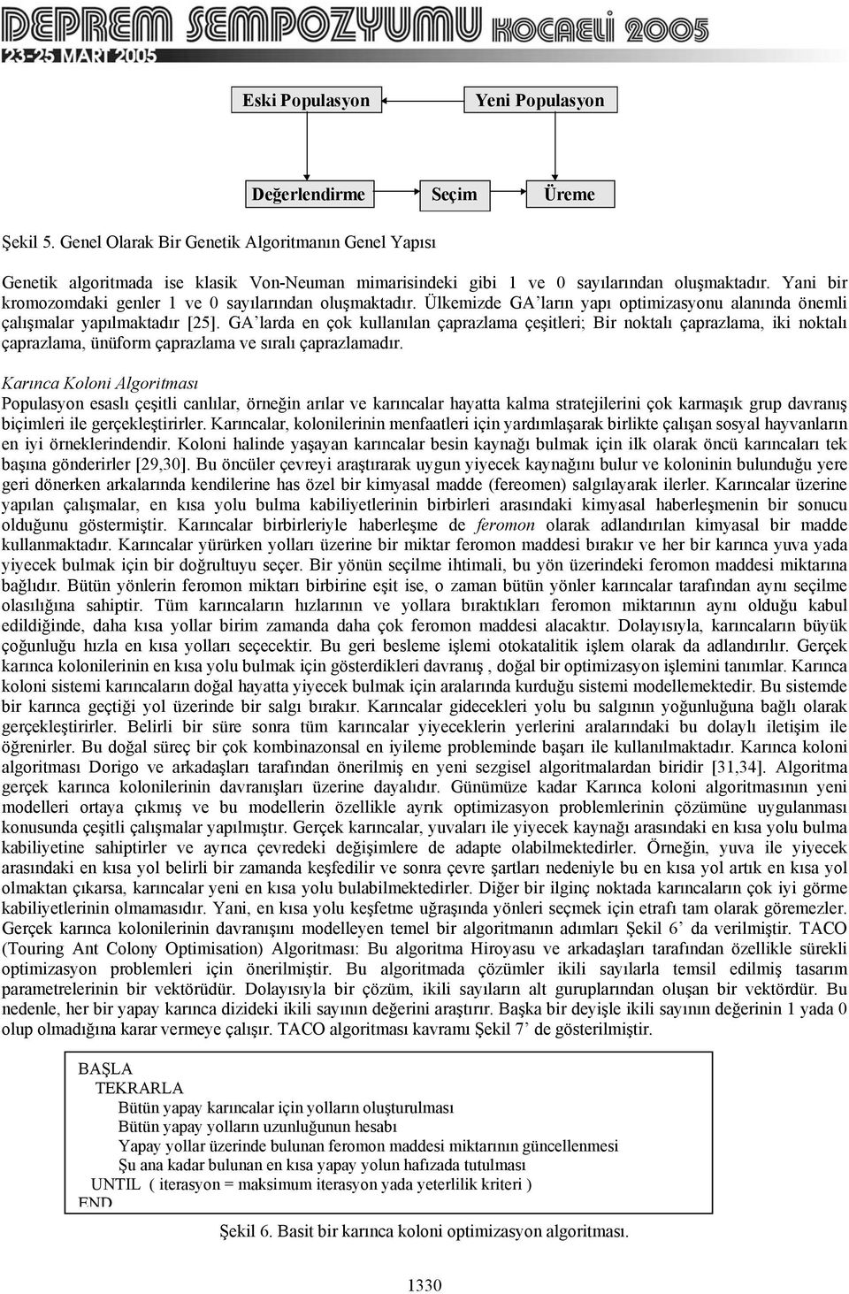 Yani bir kromozomdaki genler ve 0 sayılarından oluşmaktadır. Ülkemizde GA ların yapı optimizasyonu alanında önemli çalışmalar yapılmaktadır [25].