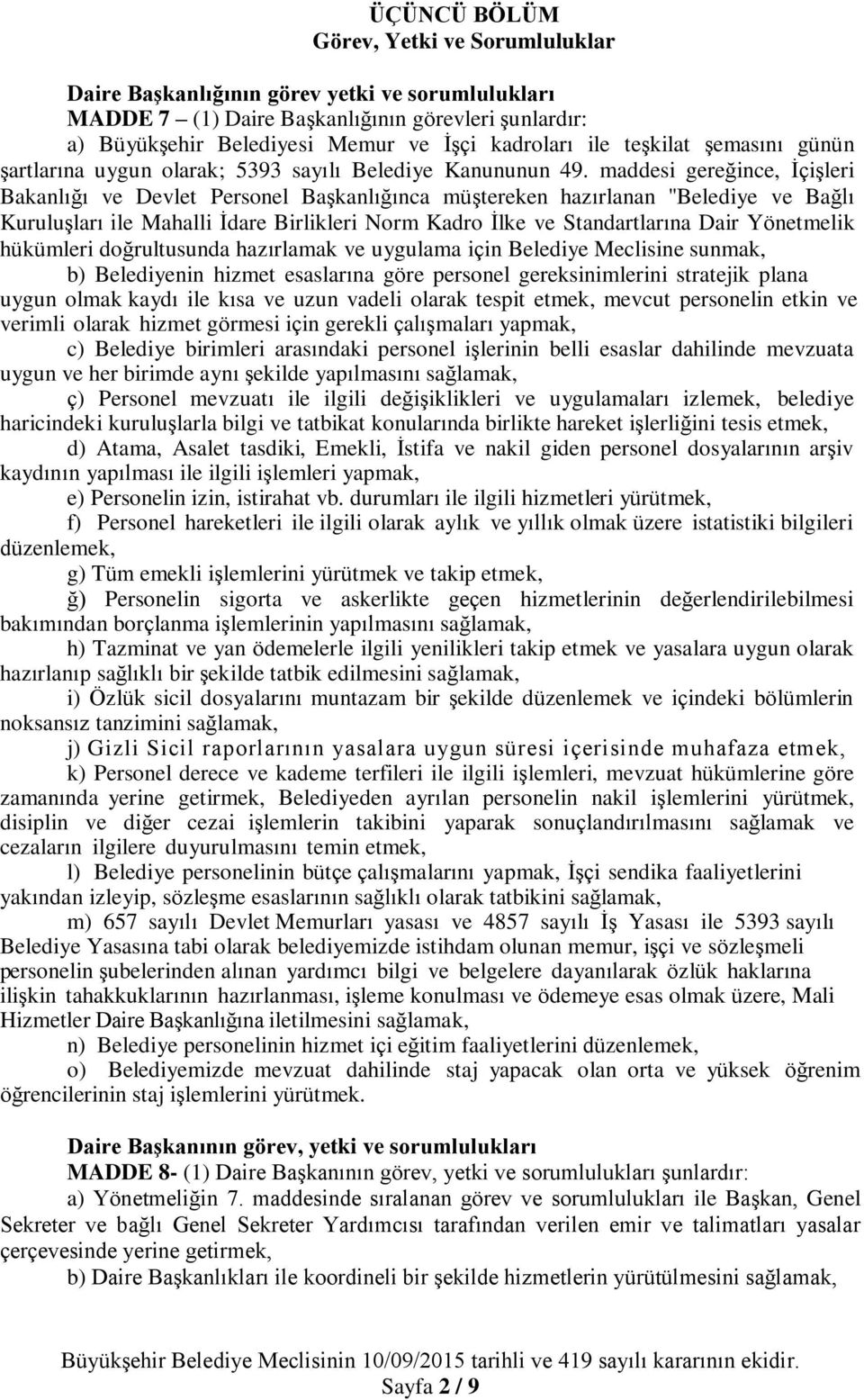 maddesi gereğince, İçişleri Bakanlığı ve Devlet Personel Başkanlığınca müştereken hazırlanan "Belediye ve Bağlı Kuruluşları ile Mahalli İdare Birlikleri Norm Kadro İlke ve Standartlarına Dair