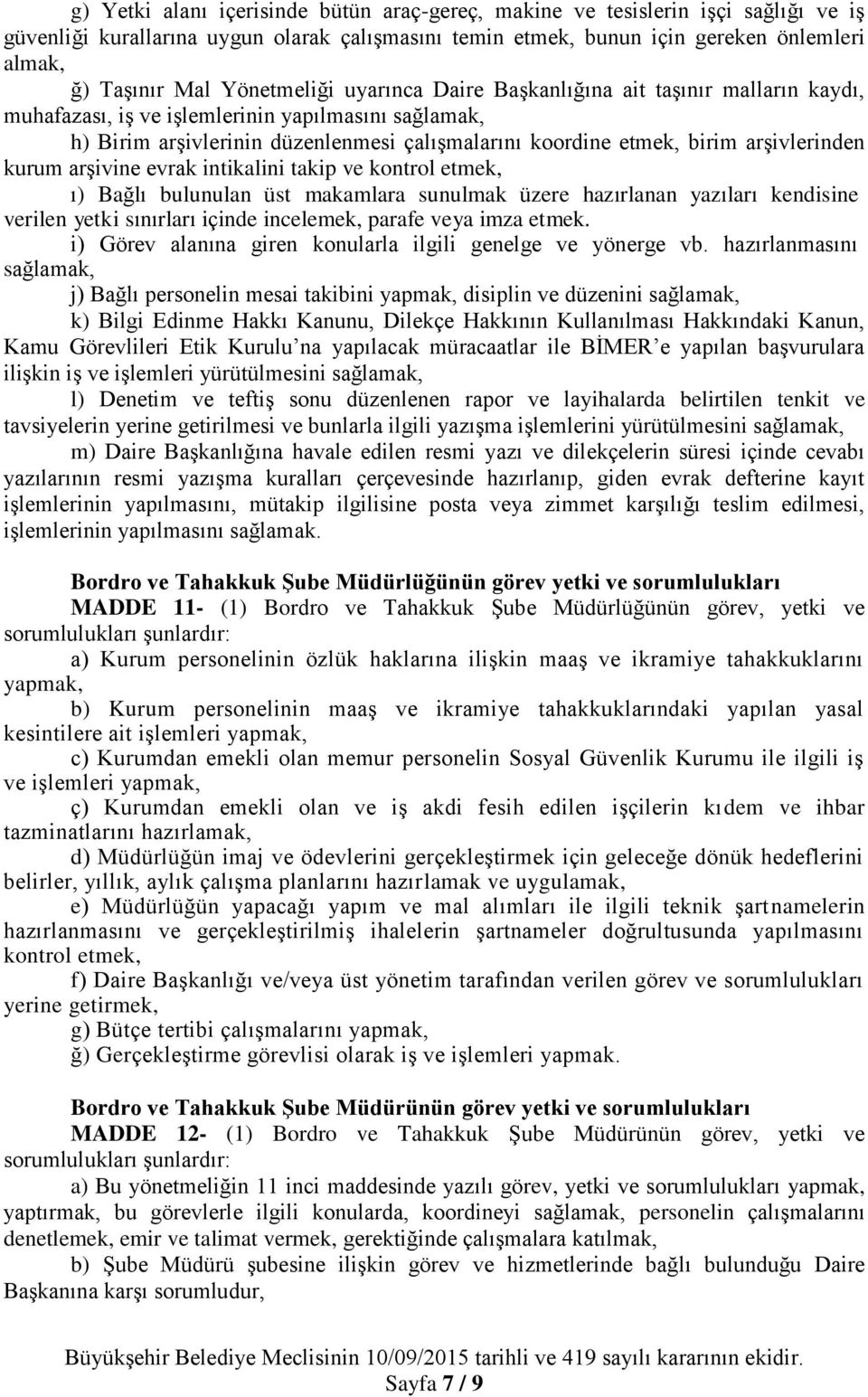 kurum arşivine evrak intikalini takip ve kontrol etmek, ı) Bağlı bulunulan üst makamlara sunulmak üzere hazırlanan yazıları kendisine verilen yetki sınırları içinde incelemek, parafe veya imza etmek.