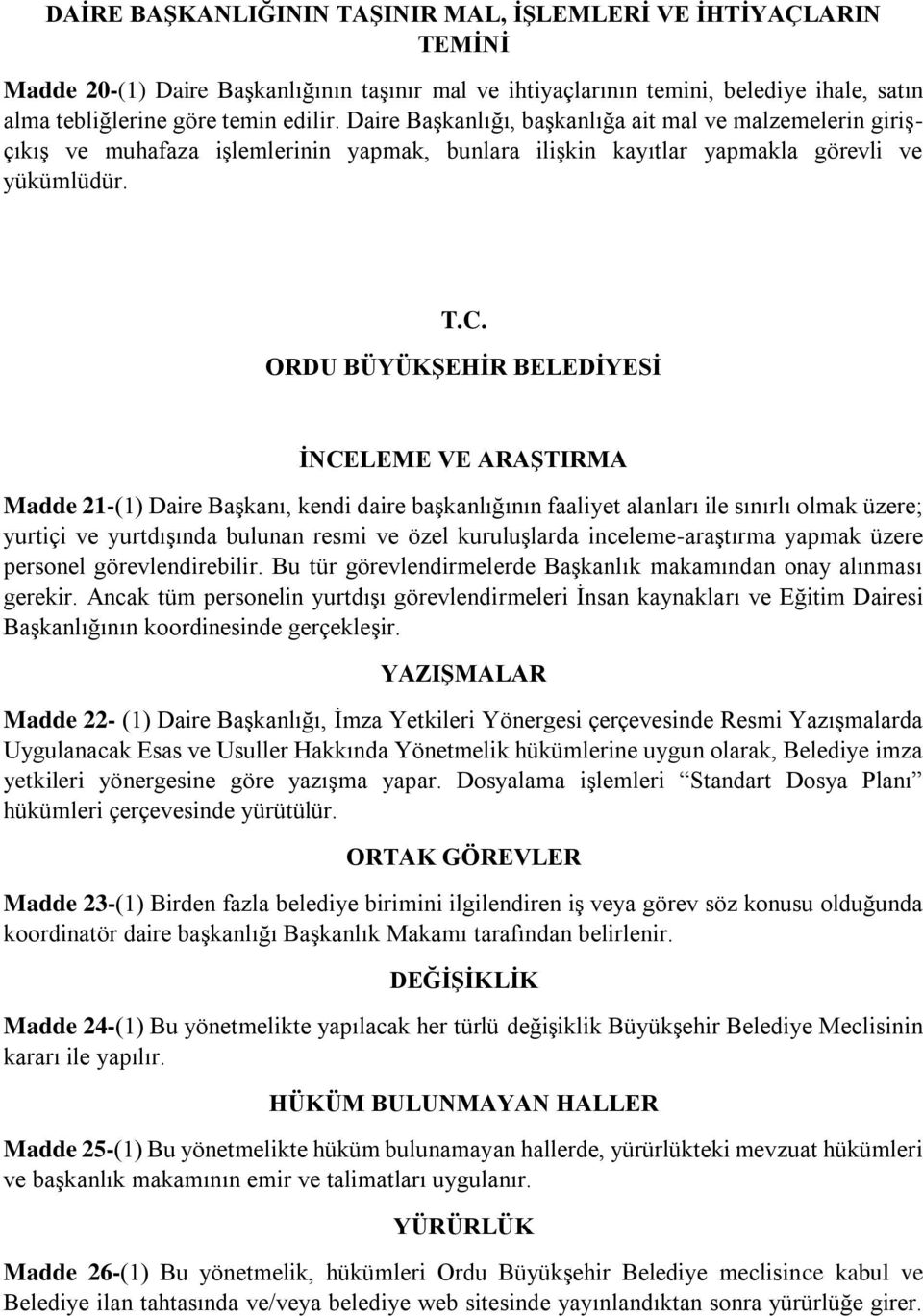 İNCELEME VE ARAŞTIRMA Madde 21-(1) Daire Başkanı, kendi daire başkanlığının faaliyet alanları ile sınırlı olmak üzere; yurtiçi ve yurtdışında bulunan resmi ve özel kuruluşlarda inceleme-araştırma