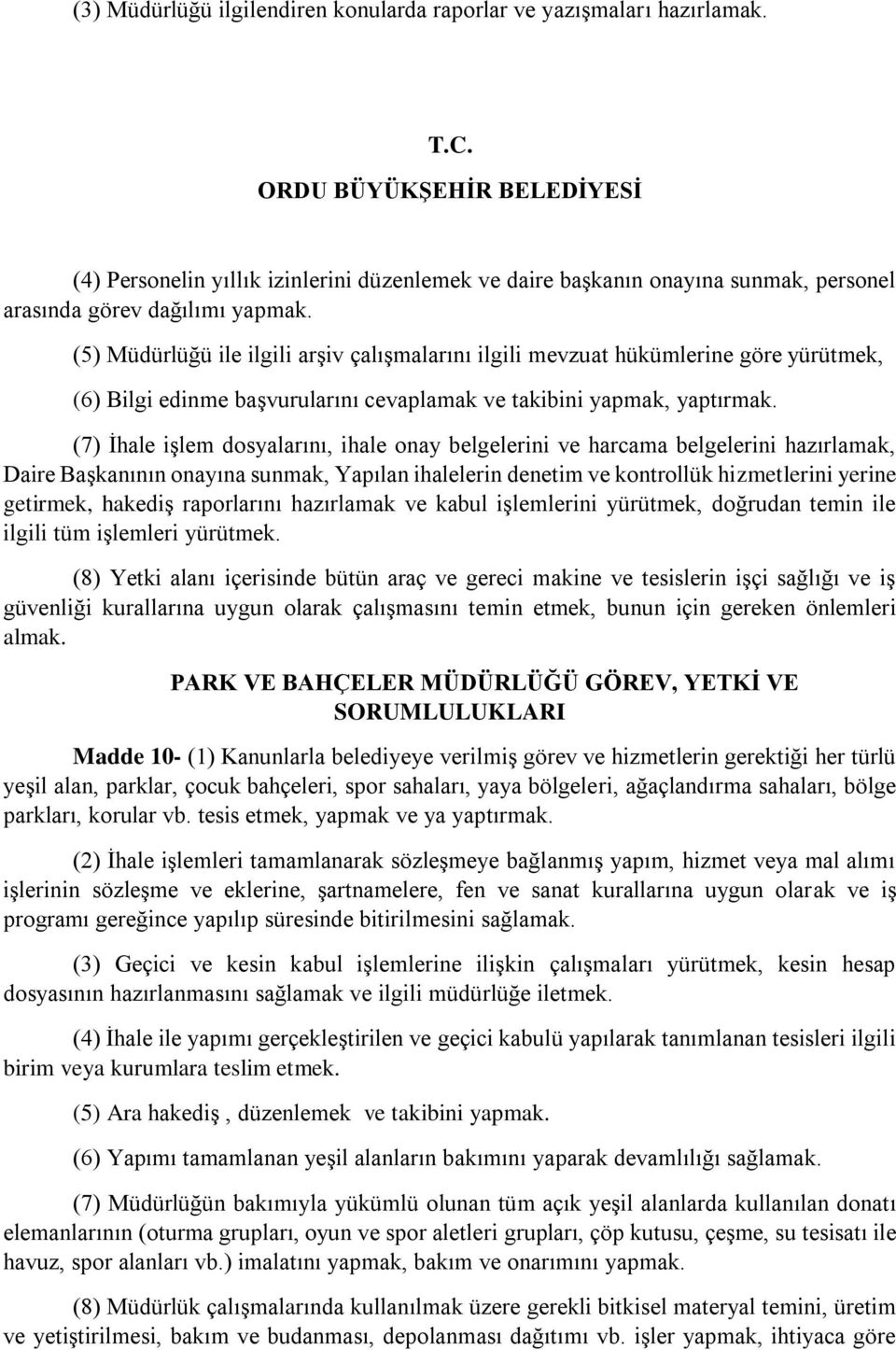 (7) İhale işlem dosyalarını, ihale onay belgelerini ve harcama belgelerini hazırlamak, Daire Başkanının onayına sunmak, Yapılan ihalelerin denetim ve kontrollük hizmetlerini yerine getirmek, hakediş