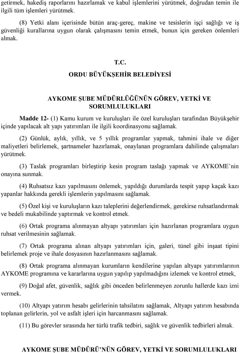 AYKOME ŞUBE MÜDÜRLÜĞÜNÜN GÖREV, YETKİ VE Madde 12- (1) Kamu kurum ve kuruluşları ile özel kuruluşları tarafından Büyükşehir içinde yapılacak alt yapı yatırımları ile ilgili koordinasyonu sağlamak.