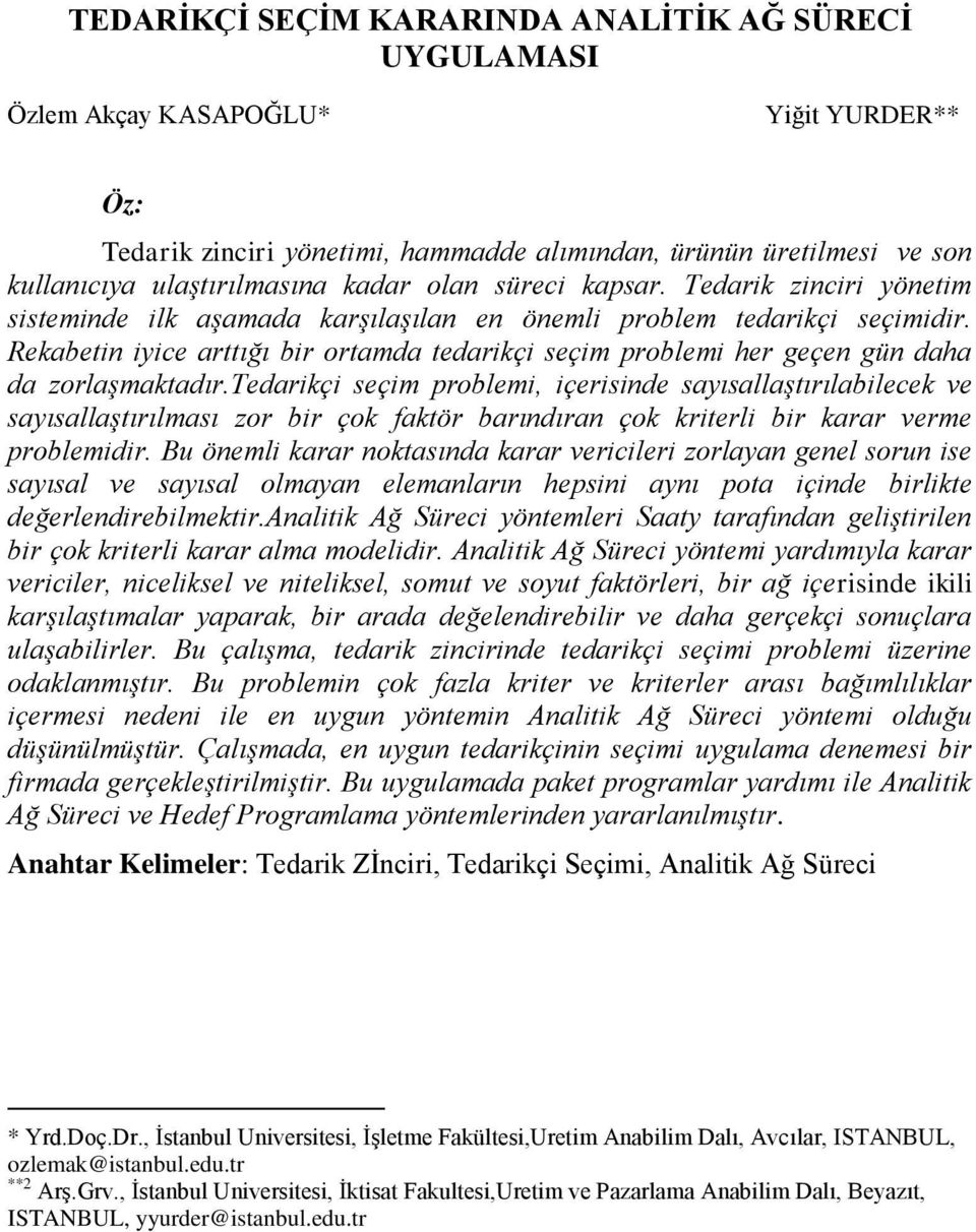 Rekabetin iyice arttığı bir ortamda tedarikçi seçim problemi her geçen gün daha da zorlaşmaktadır.