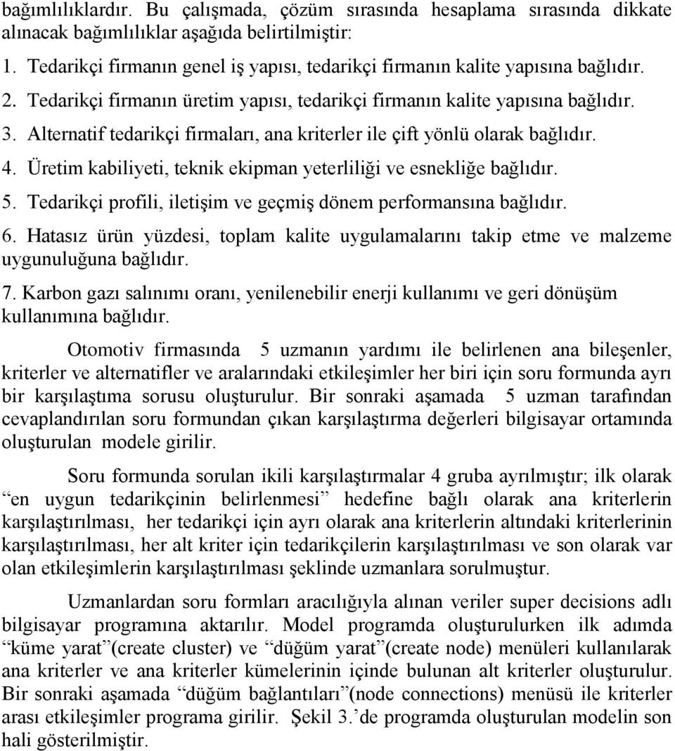 Alternatif tedarikçi firmaları, ana kriterler ile çift yönlü olarak bağlıdır. 4. Üretim kabiliyeti, teknik ekipman yeterliliği ve esnekliğe bağlıdır. 5.