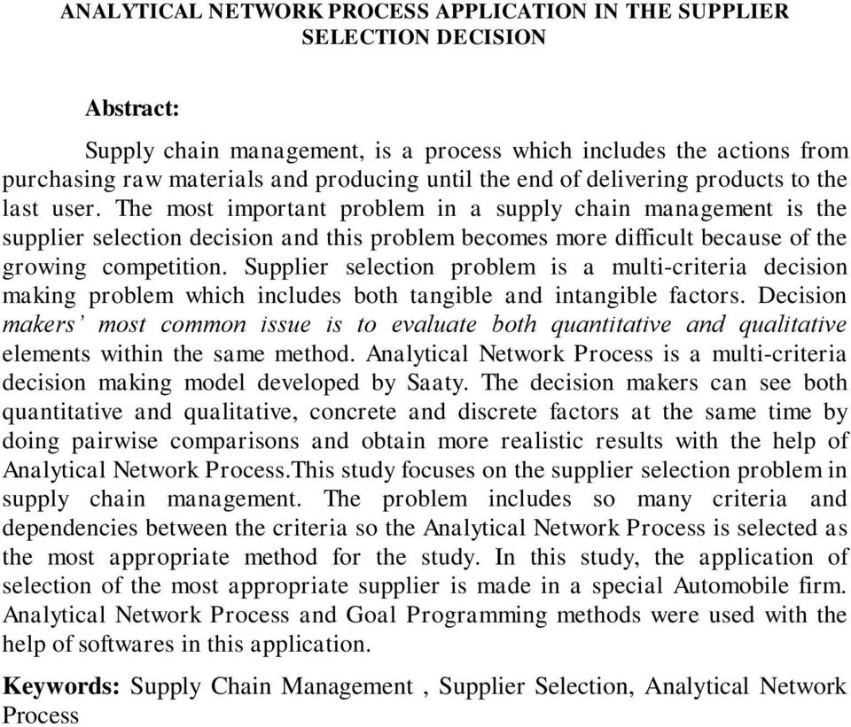 The most important problem in a supply chain management is the supplier selection decision and this problem becomes more difficult because of the growing competition.