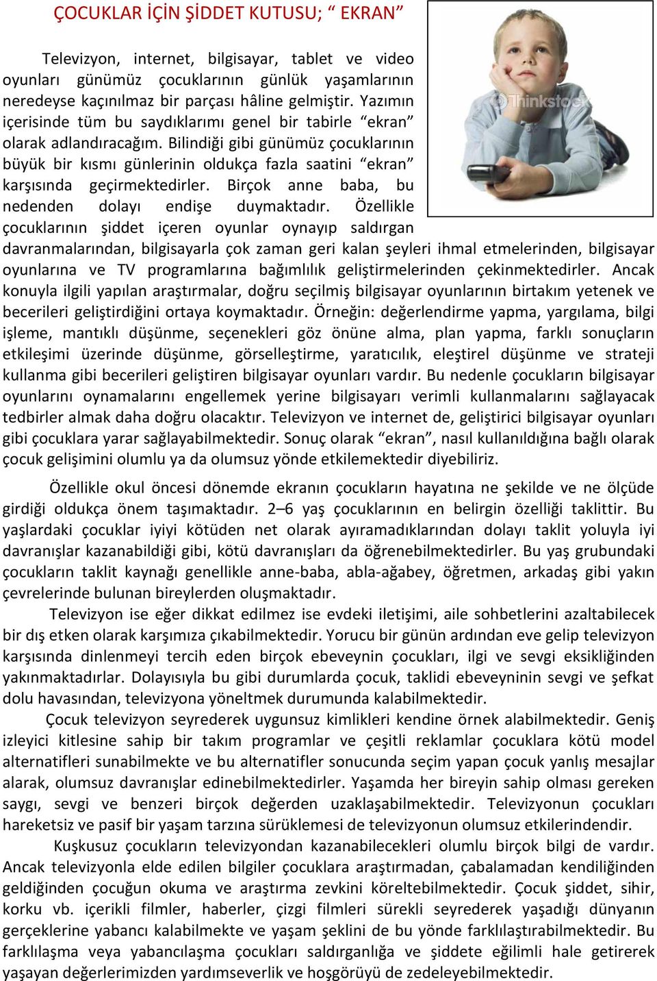 Bilindiği gibi günümüz çocuklarının büyük bir kısmı günlerinin oldukça fazla saatini ekran karşısında geçirmektedirler. Birçok anne baba, bu nedenden dolayı endişe duymaktadır.