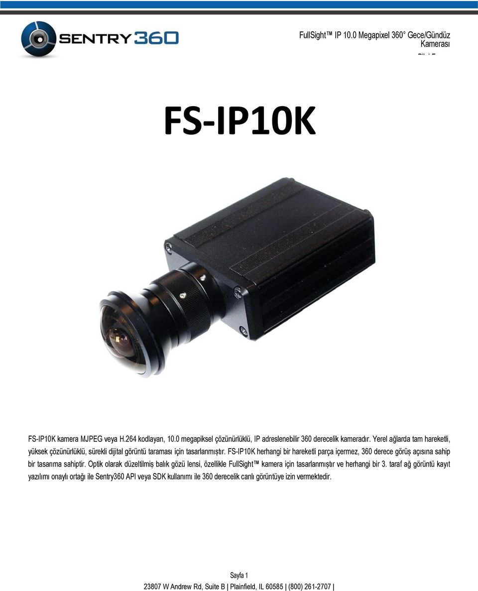 FS-IP10K herhangi bir hareketli parça içermez, 360 derece görüş açısına sahip bir tasarıma sahiptir.