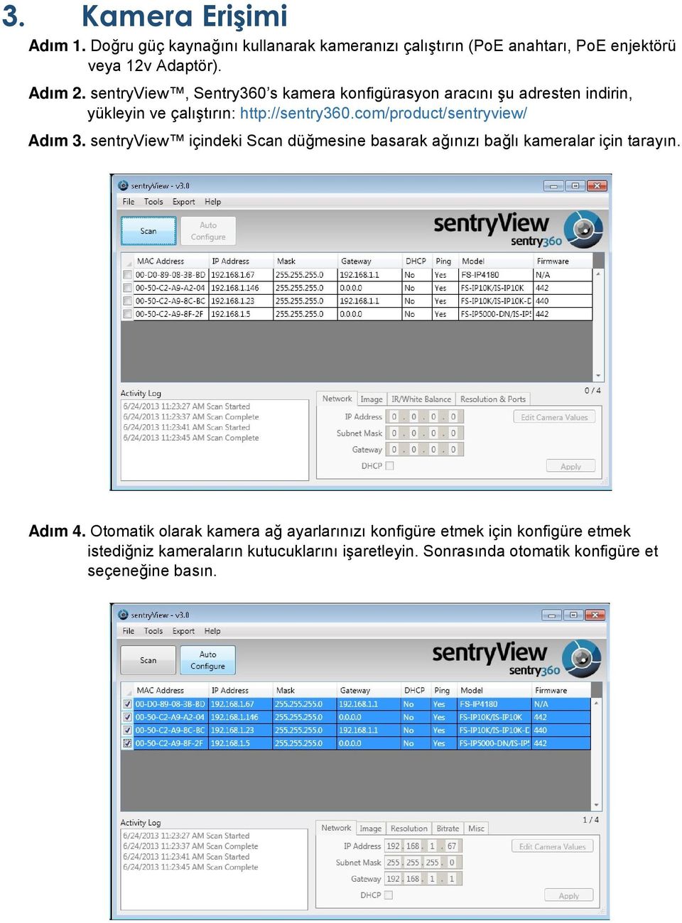 com/product/sentryview/ Adım 3. sentryview içindeki Scan düğmesine basarak ağınızı bağlı kameralar için tarayın. Adım 4.