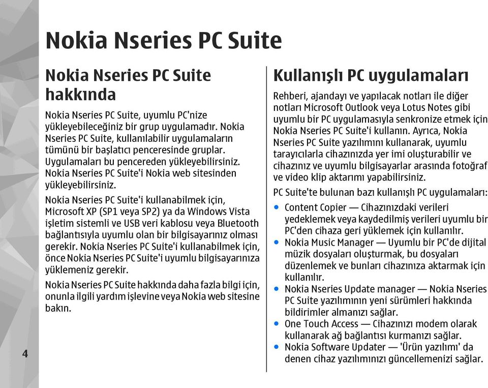 Nokia Nseries PC Suite'i Nokia web sitesinden yükleyebilirsiniz.