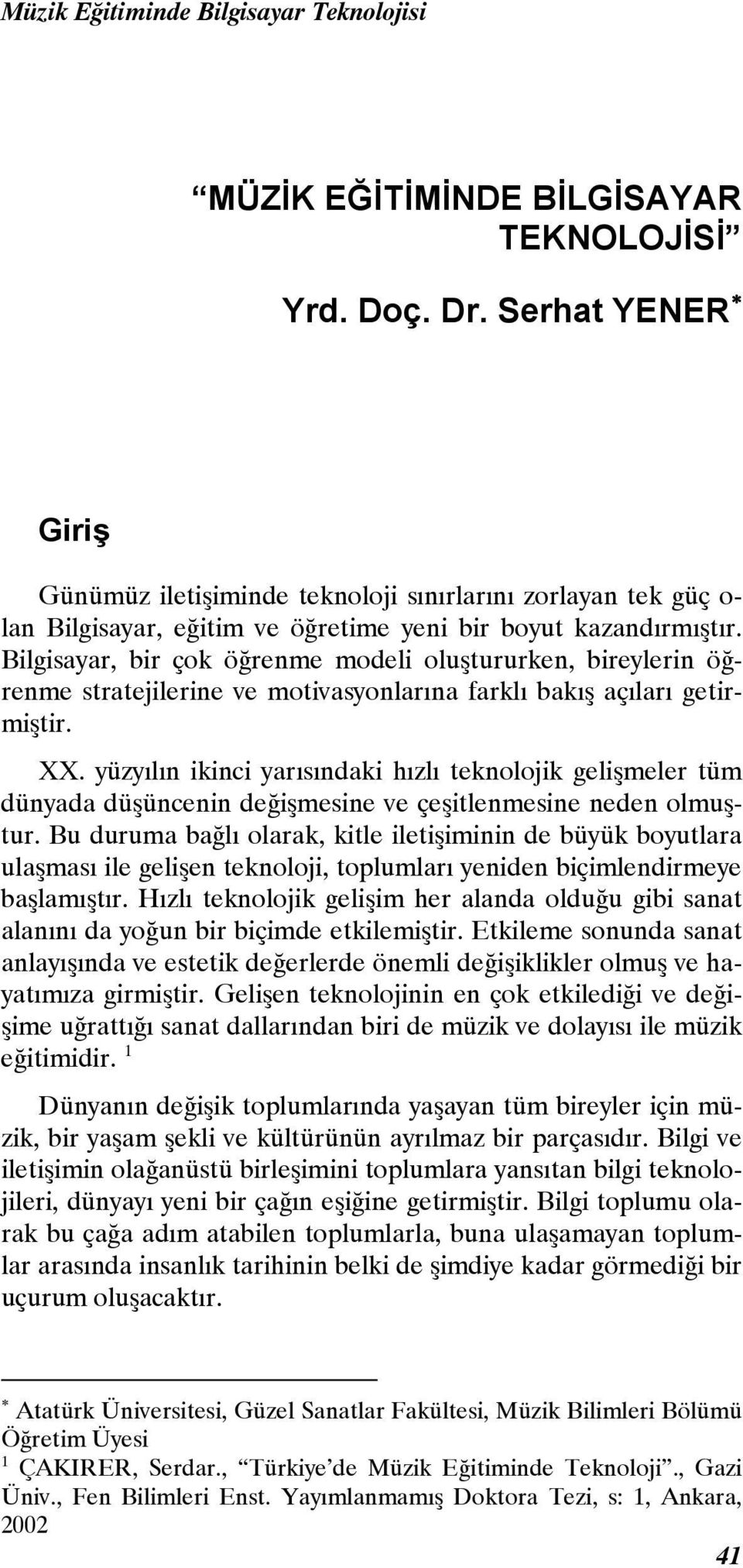 Bilgisayar, bir çok öğrenme modeli oluştururken, bireylerin öğrenme stratejilerine ve motivasyonlarına farklı bakış açıları getirmiştir. XX.