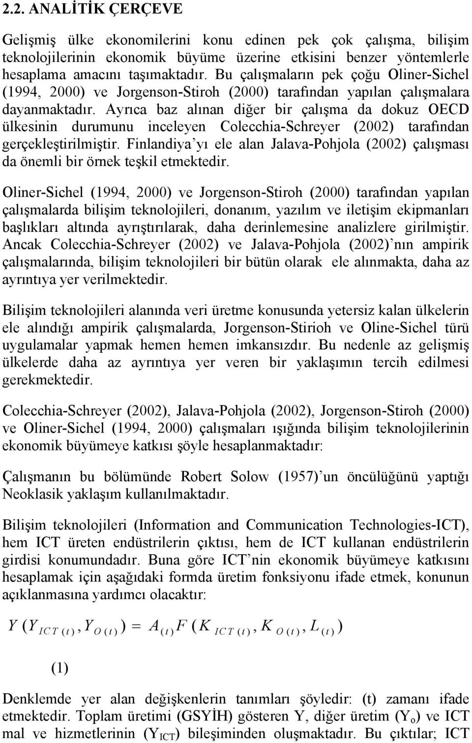 Ayrıca baz alınan diğer bir çalışma da dokuz OECD ülkesinin durumunu inceleyen Colecchia-Schreyer (2002) tarafından gerçekleştirilmiştir.