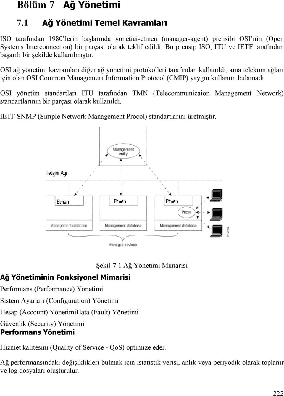 Bu prensip ISO, ITU ve IETF tarafından başarılı bir şekilde kullanılmıştır.