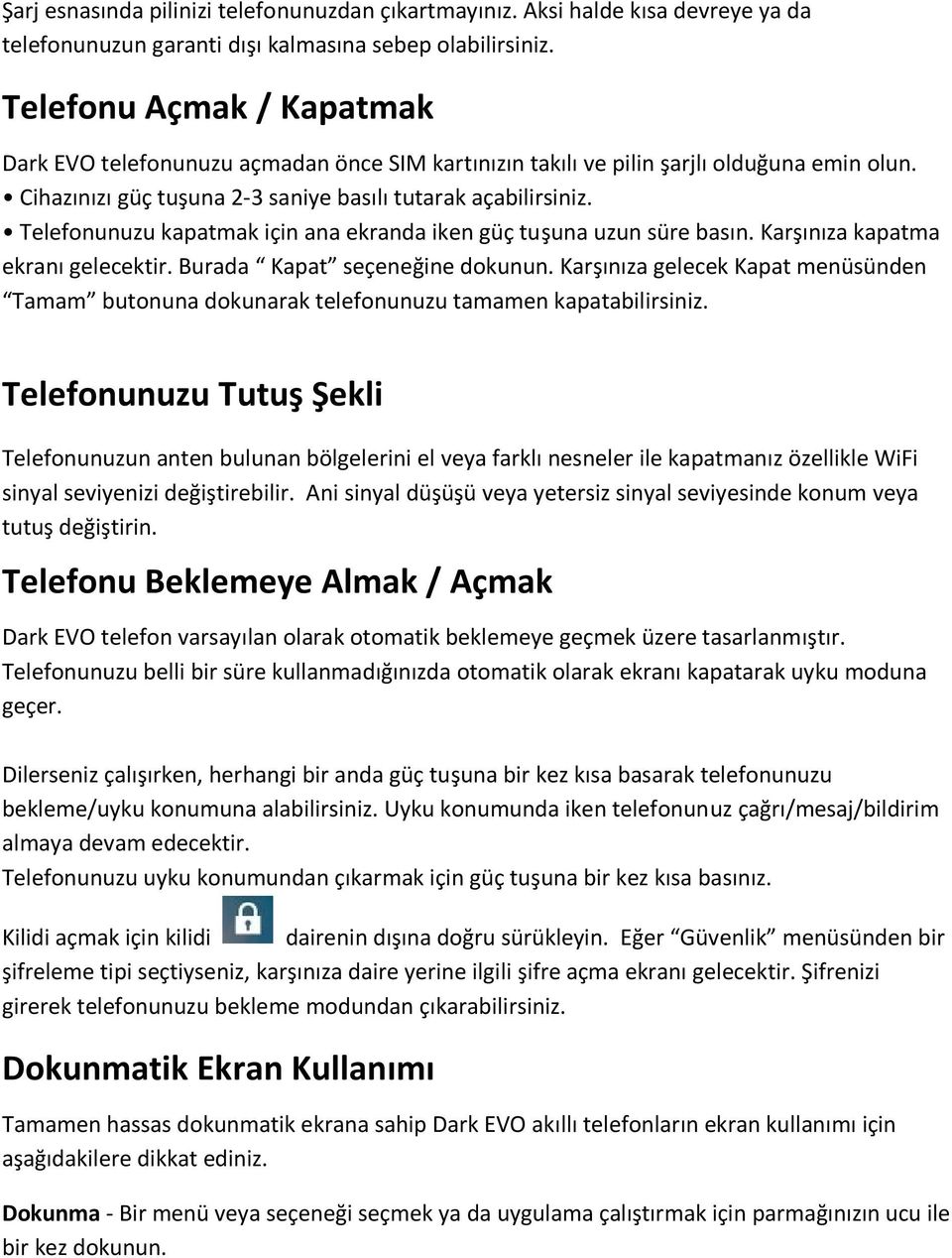 Telefonunuzu kapatmak için ana ekranda iken güç tuşuna uzun süre basın. Karşınıza kapatma ekranı gelecektir. Burada Kapat seçeneğine dokunun.