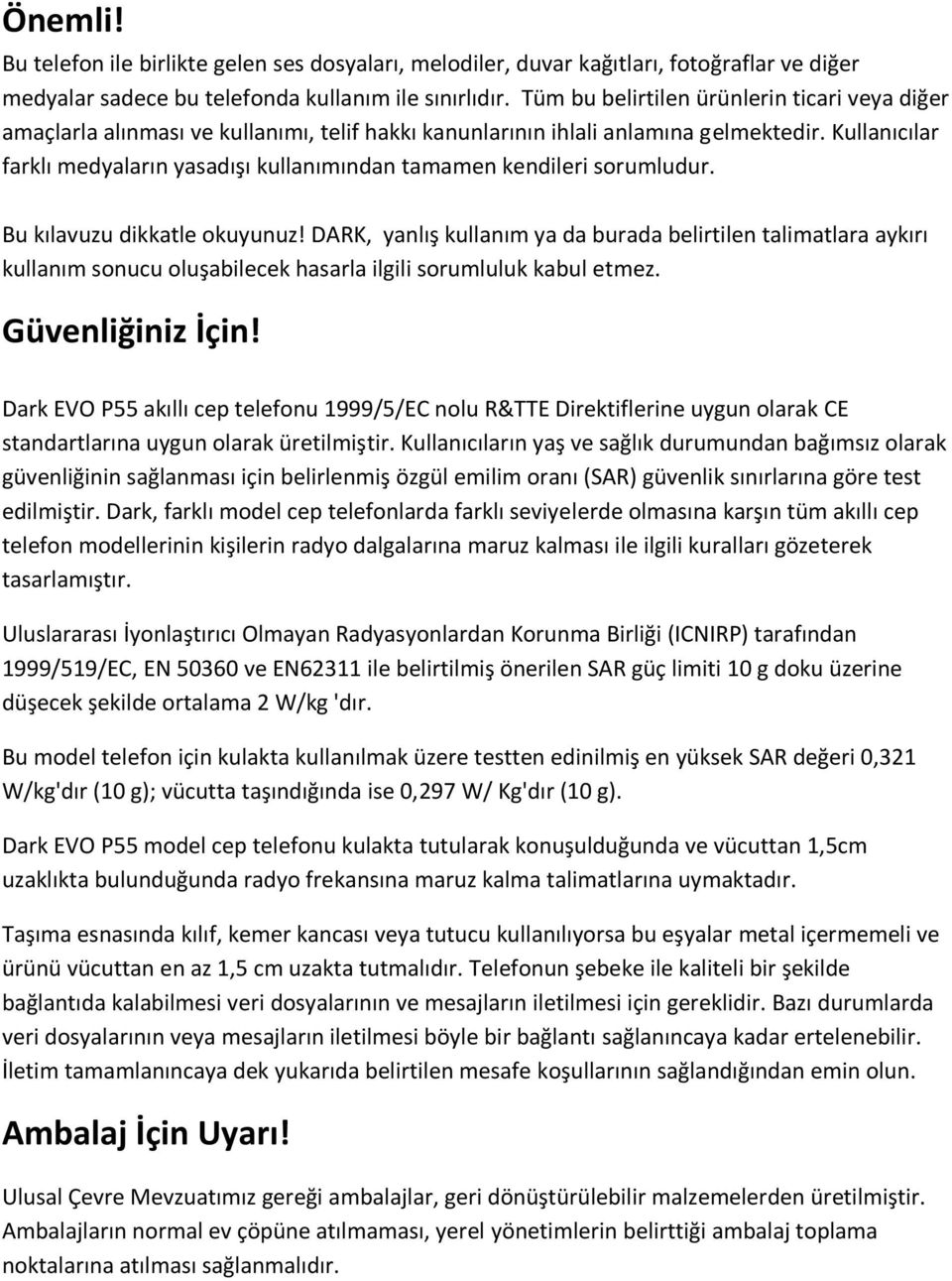 Kullanıcılar farklı medyaların yasadışı kullanımından tamamen kendileri sorumludur. Bu kılavuzu dikkatle okuyunuz!