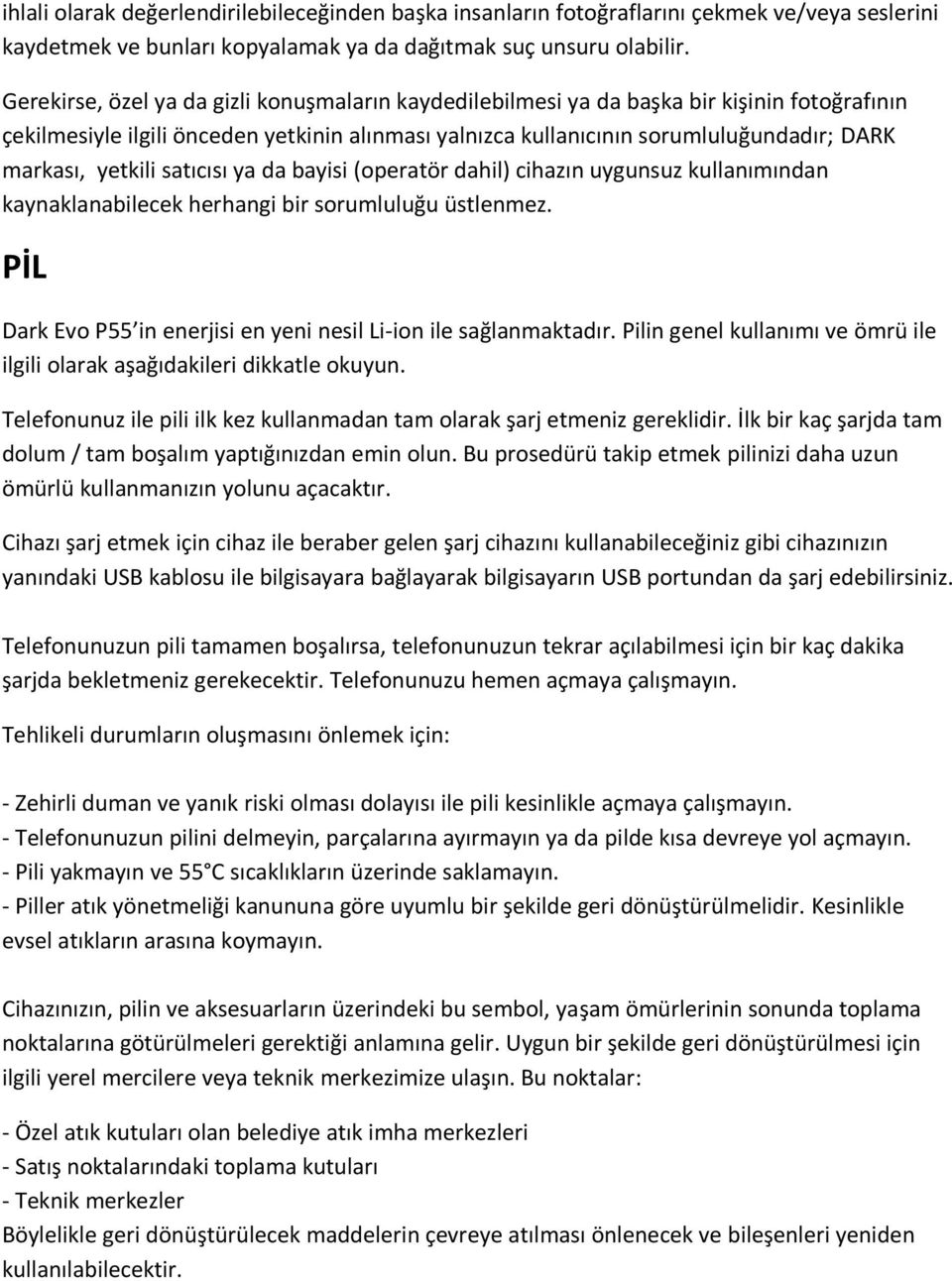 yetkili satıcısı ya da bayisi (operatör dahil) cihazın uygunsuz kullanımından kaynaklanabilecek herhangi bir sorumluluğu üstlenmez.