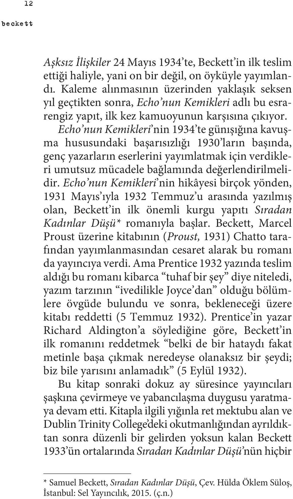 Echo nun Kemikleri nin 1934 te günışığına kavuşma hususundaki başarısızlığı 1930 ların başında, genç yazarların eserlerini yayımlatmak için verdikleri umutsuz mücadele bağlamında değerlendirilmelidir.