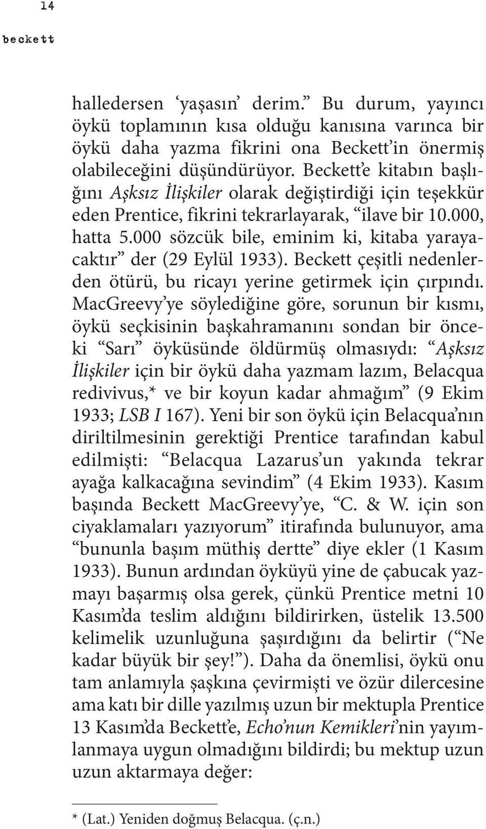 000 sözcük bile, eminim ki, kitaba yarayacaktır der (29 Eylül 1933). Beckett çeşitli nedenlerden ötürü, bu ricayı yerine getirmek için çırpındı.