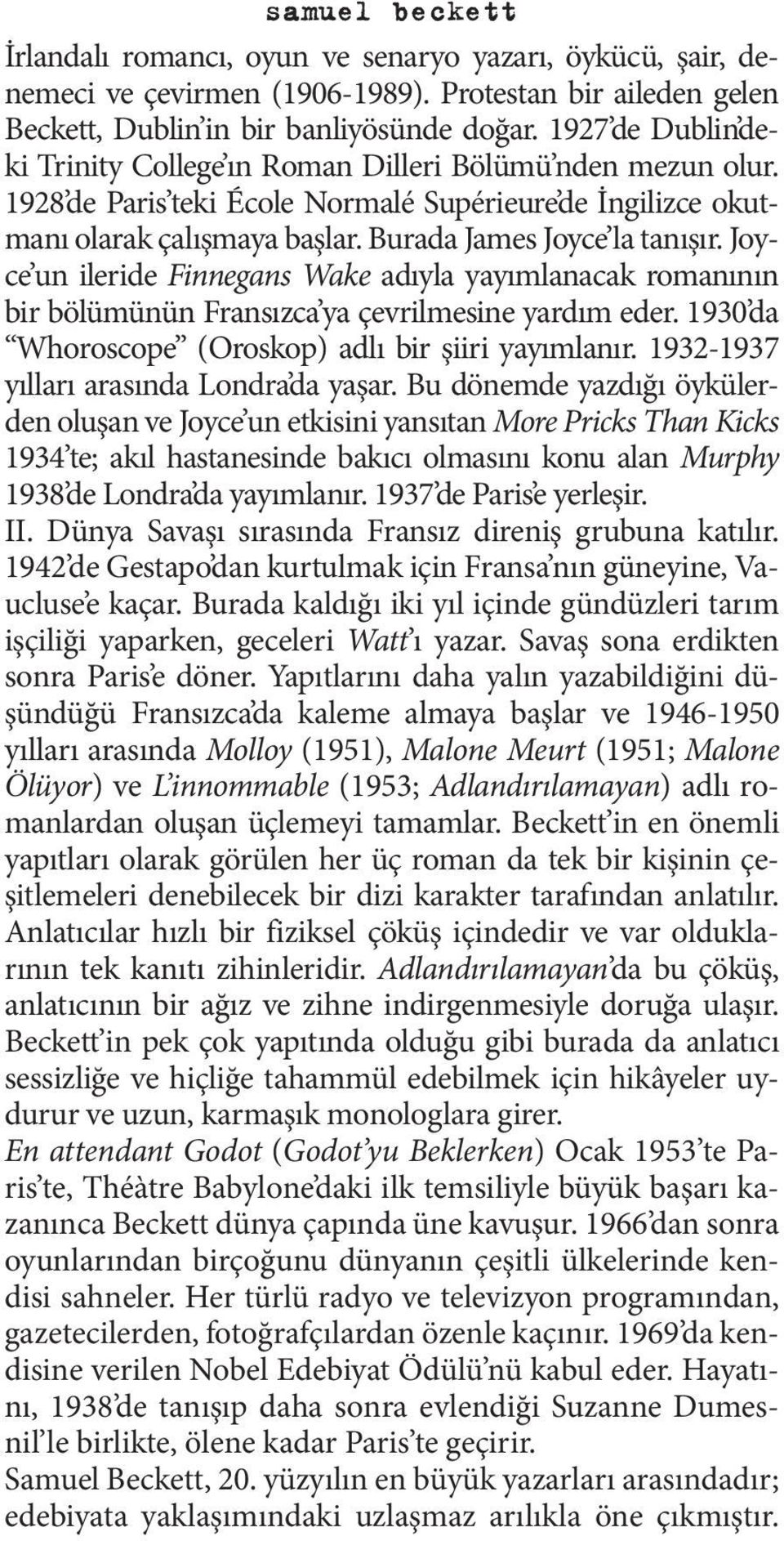 Joyce un ileride Finnegans Wake adıyla yayımlanacak romanının bir bölümünün Fransızca ya çevrilmesine yardım eder. 1930 da Whoroscope (Oroskop) adlı bir şiiri yayımlanır.