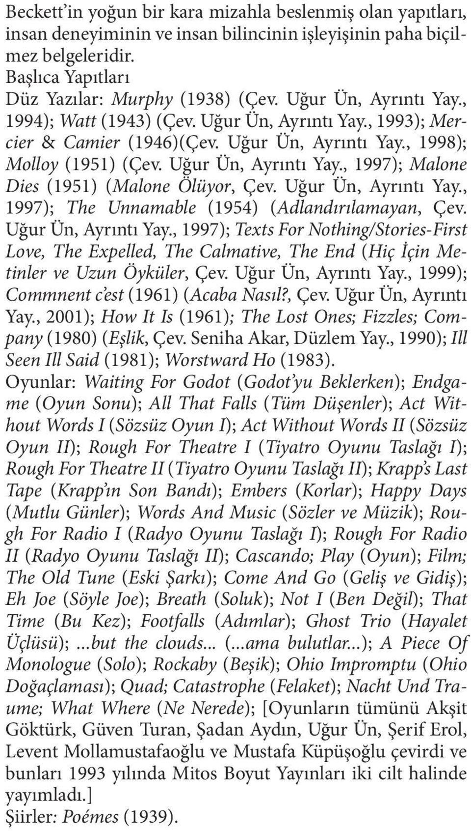 Uğur Ün, Ayrıntı Yay., 1997); The Unnamable (1954) (Adlandırılamayan, Çev. Uğur Ün, Ayrıntı Yay.