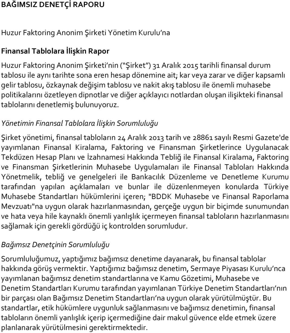 diğer açıklayıcı notlardan oluşan ilişikteki finansal tablolarını denetlemiş bulunuyoruz.