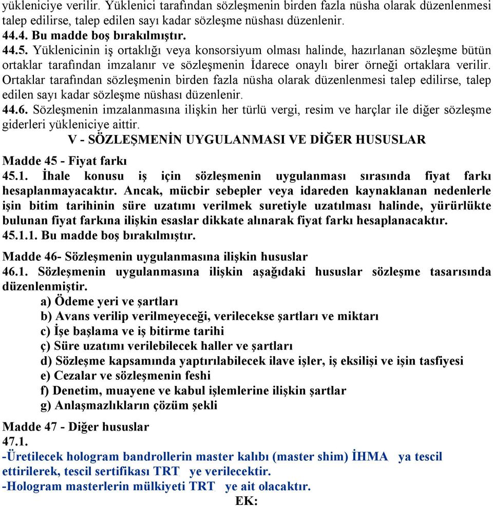 Ortaklar tarafından sözleşmenin birden fazla nüsha olarak düzenlenmesi talep edilirse, talep edilen sayı kadar sözleşme nüshası düzenlenir. 44.6.