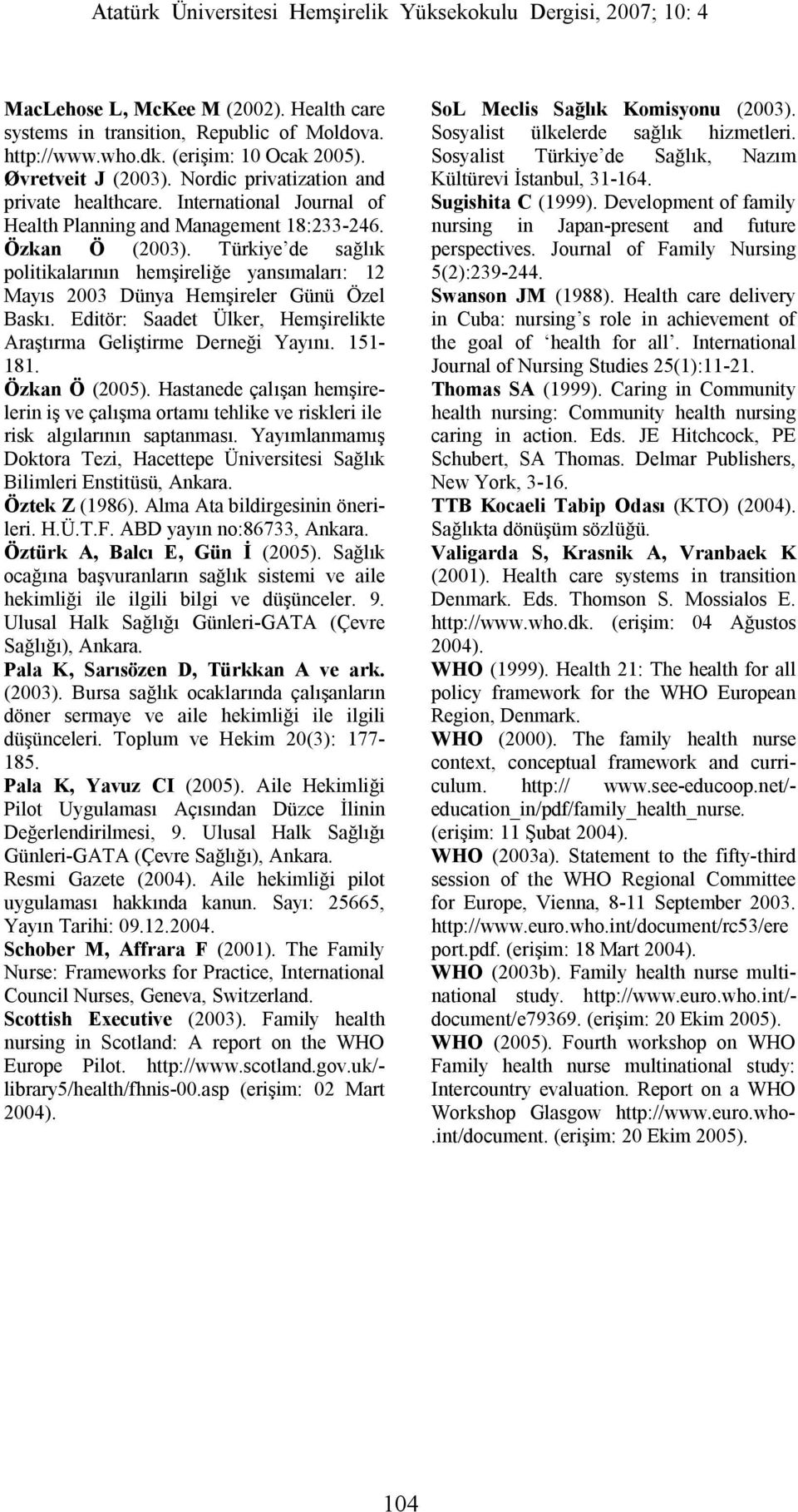 Editör: Saadet Ülker, Hemşirelikte Araştırma Geliştirme Derneği Yayını. 151-181. Özkan Ö (2005).