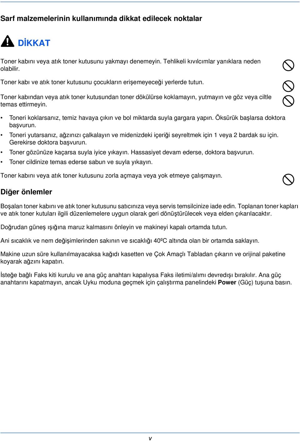 Toneri koklarsanız, temiz havaya çıkın ve bol miktarda suyla gargara yapın. Öksürük başlarsa doktora başvurun.