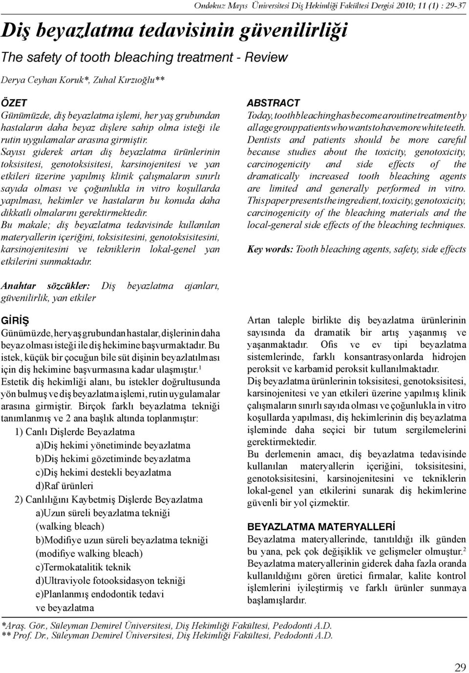 Sayısı giderek artan diş beyazlatma ürünlerinin toksisitesi, genotoksisitesi, karsinojenitesi ve yan etkileri üzerine yapılmış klinik çalışmaların sınırlı sayıda olması ve çoğunlukla in vitro