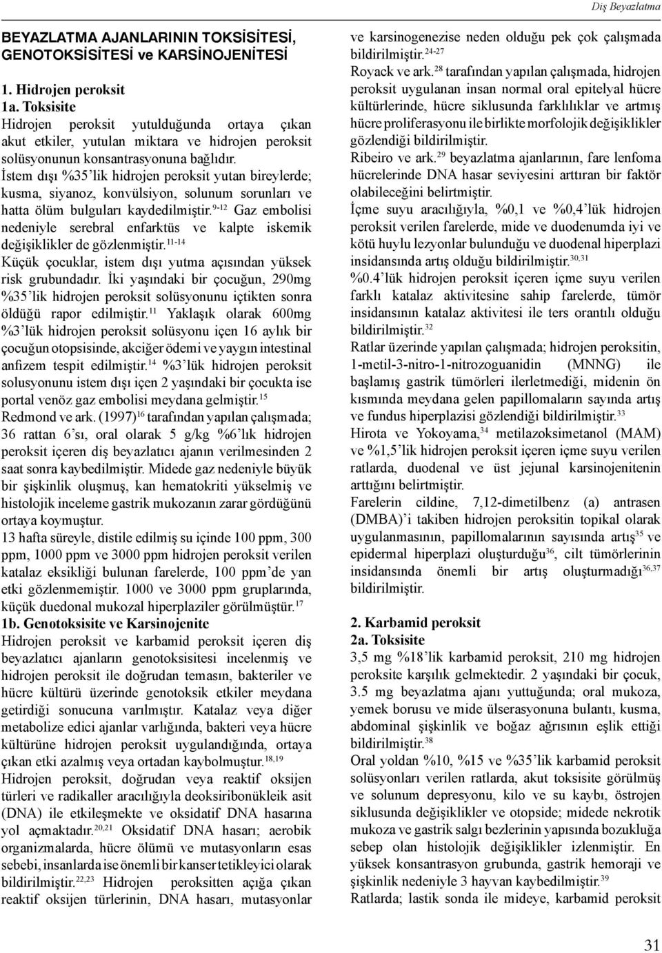 İstem dışı %35 lik hidrojen peroksit yutan bireylerde; kusma, siyanoz, konvülsiyon, solunum sorunları ve hatta ölüm bulguları kaydedilmiştir.