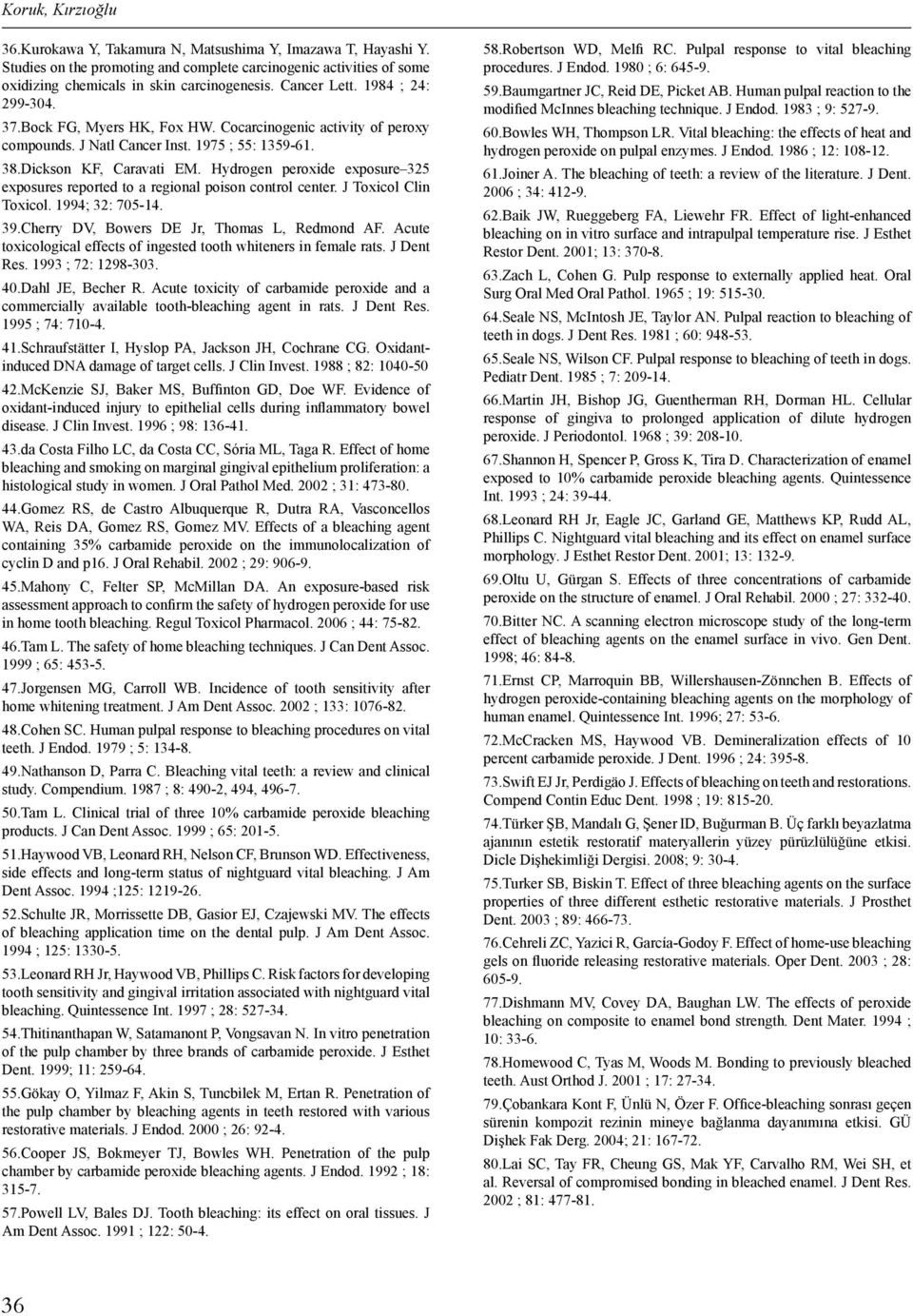 Hydrogen peroxide exposure 325 exposures reported to a regional poison control center. J Toxicol Clin Toxicol. 1994; 32: 705-14. 39.Cherry DV, Bowers DE Jr, Thomas L, Redmond AF.